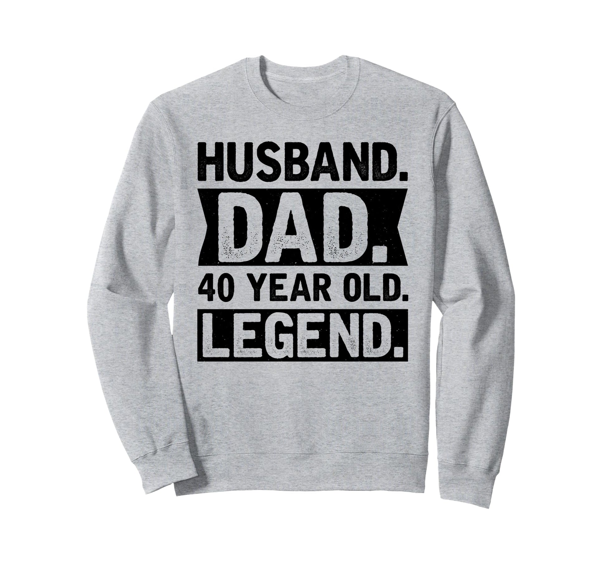 Husband Dad 40 Year Old Legend Sweatshirt - Graphic Print Men Women - T-Shirt, Sweatshirt, Hoodie