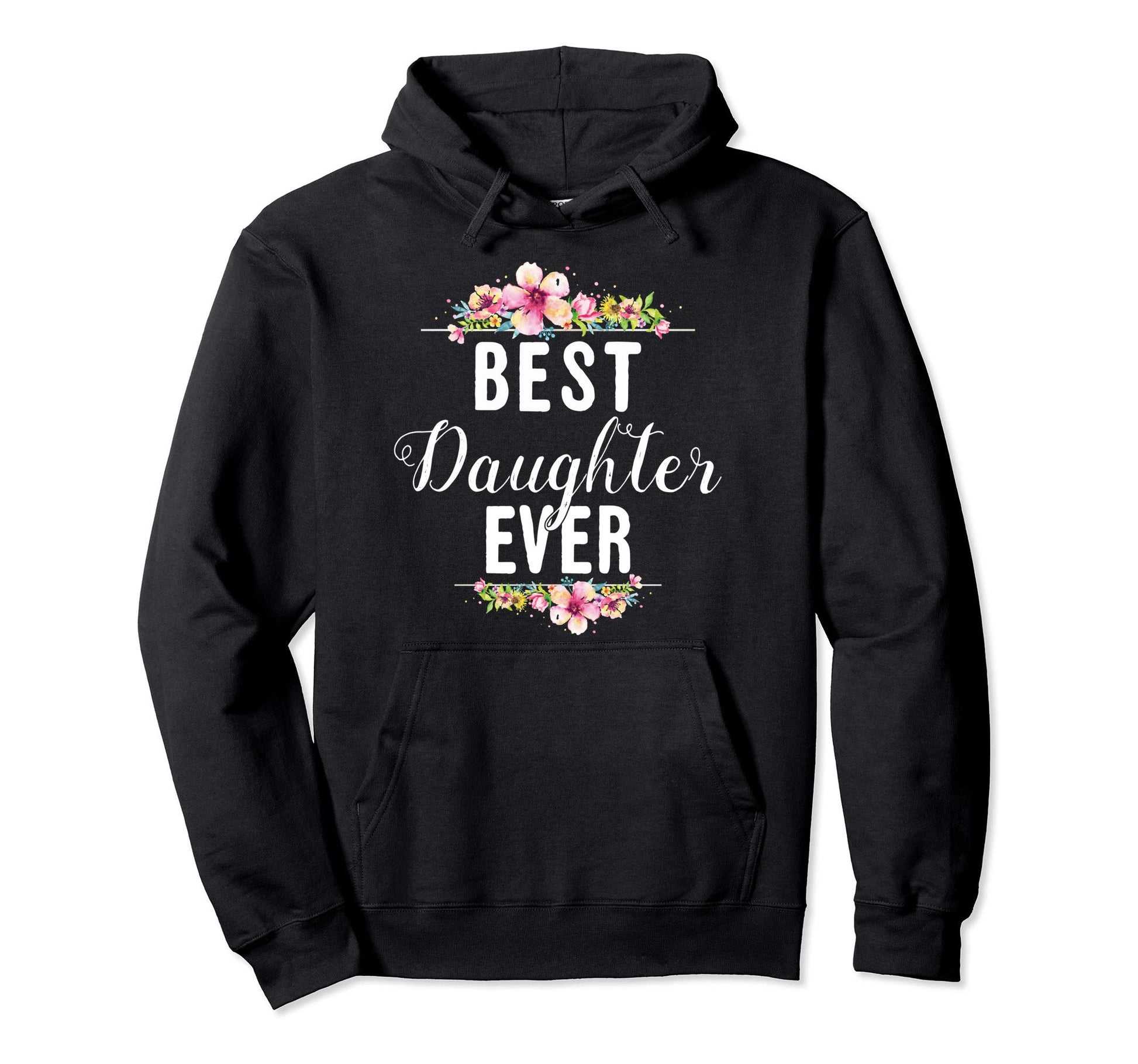 Best Daughter Ever Floral Gift Daughters Hoodie - Unique Graphic for Adults - T-Shirt, Sweatshirt, Hoodie