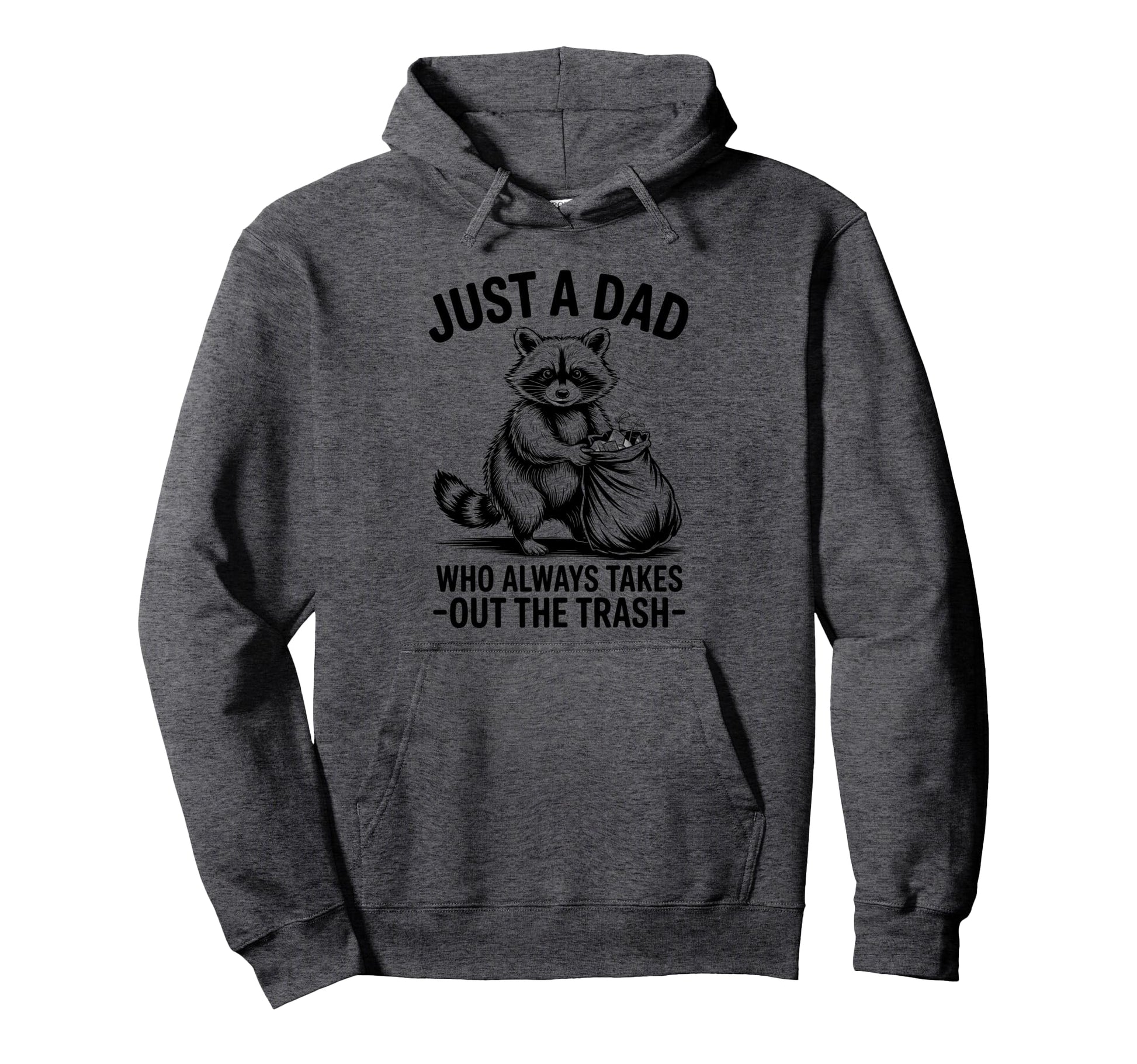 Just Dad Who Always Takes Out Trash Hoodie - Aesthetic Graphic Unisex - T-Shirt, Sweatshirt, Hoodie