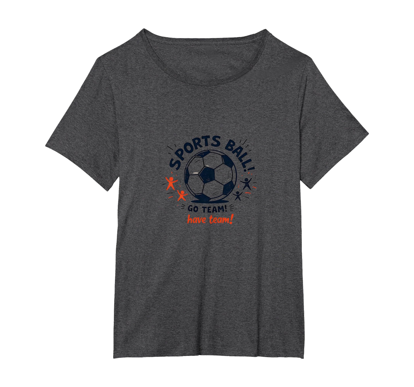Sports Ball Go Team Have Team Soccer T-Shirt - Unique Graphic for Adults - T-Shirt, Sweatshirt, Hoodie