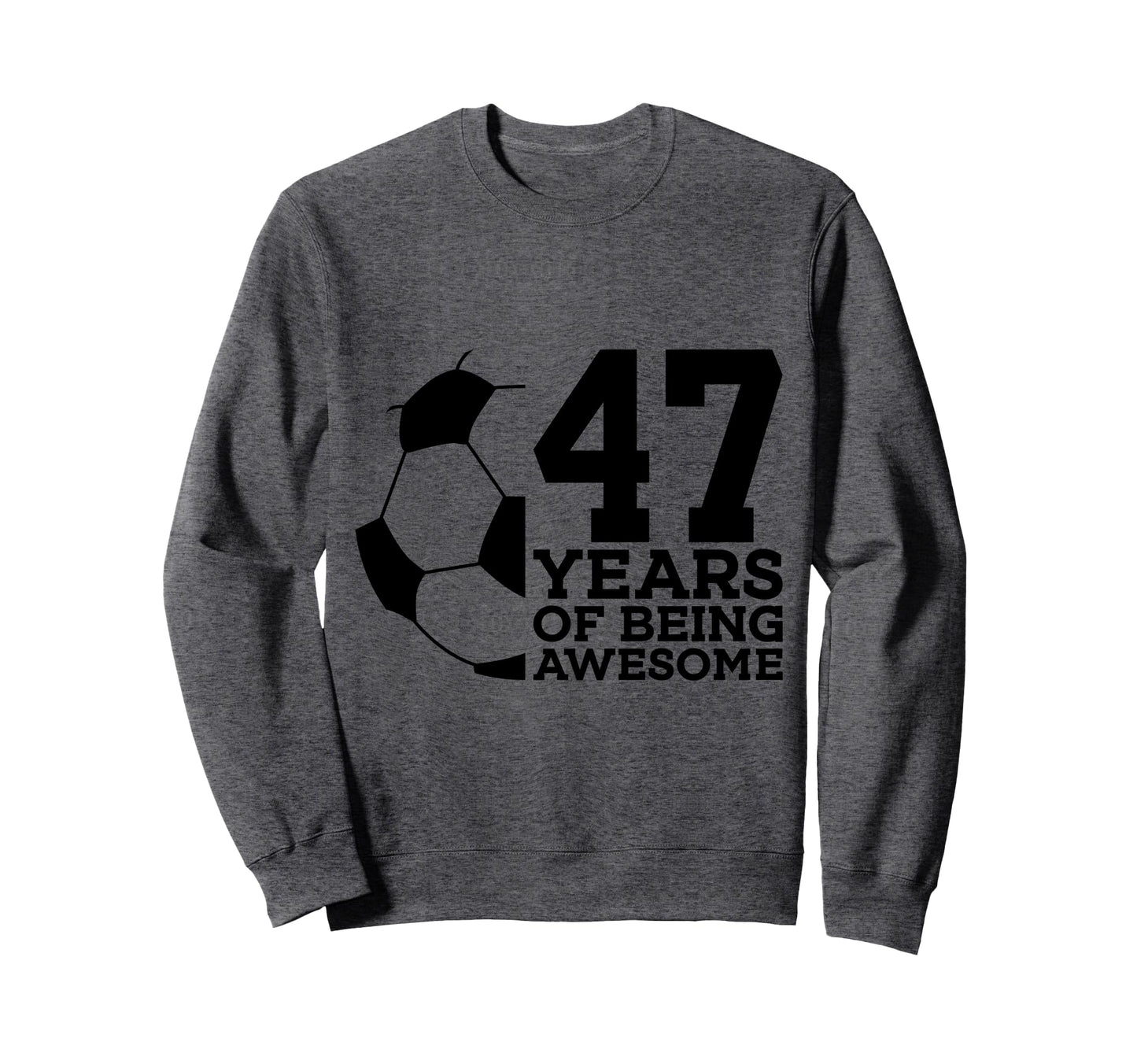 47 Years Being Awesome Soccer 47Th Sweatshirt - Trendy Graphic Unisex - T-Shirt, Sweatshirt, Hoodie