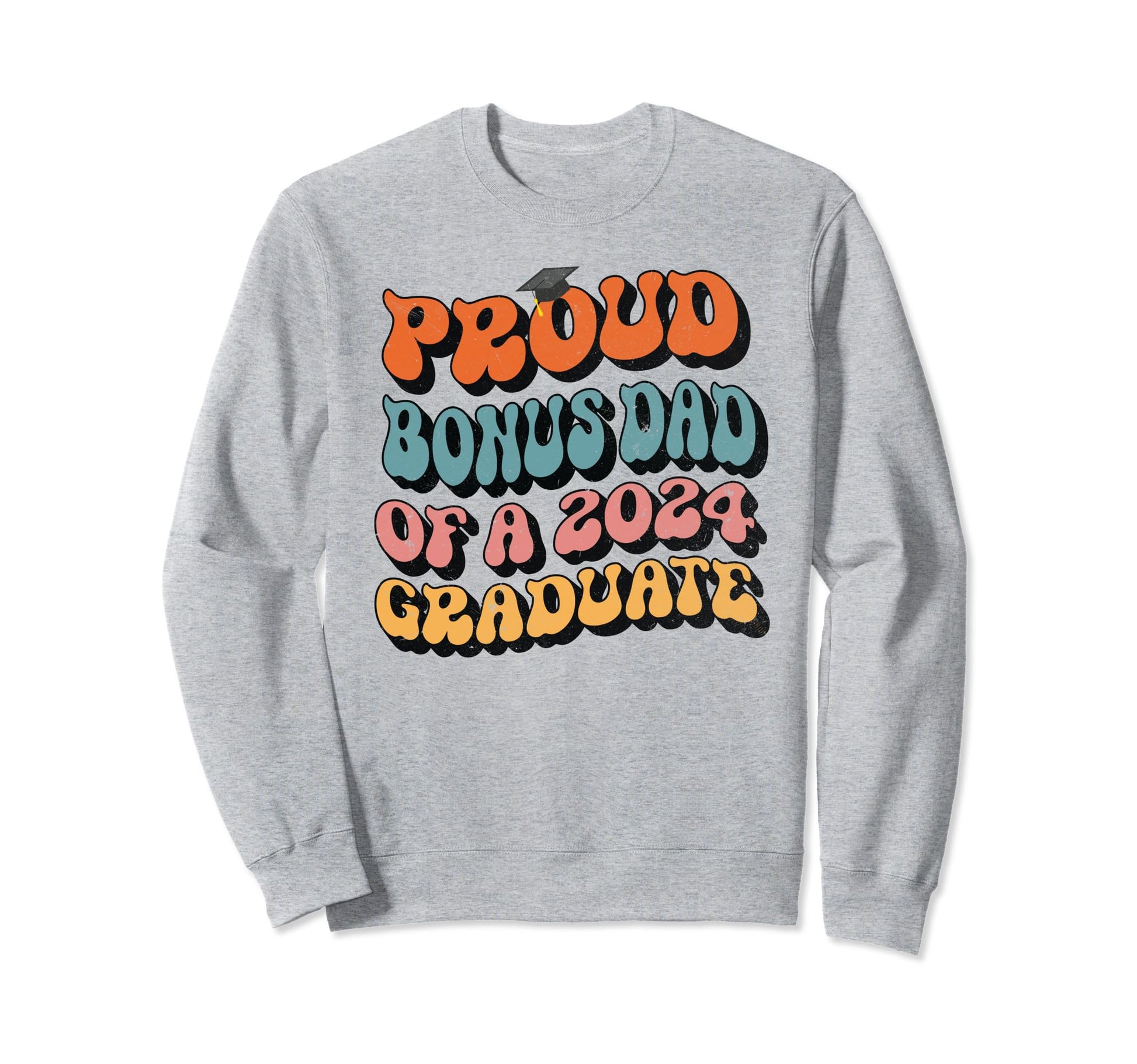 Proud Bonus Dad 2024 Graduate Sweatshirt - Aesthetic Graphic Men Women - T-Shirt, Sweatshirt, Hoodie