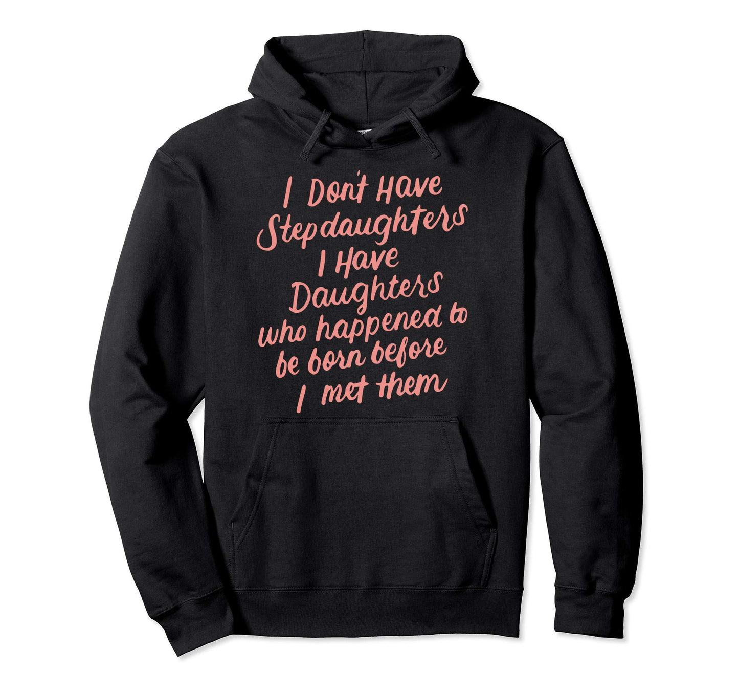 I Dont Have Stepdaughter Funny Step Hoodie - Streetwear Style for Adults - T-Shirt, Sweatshirt, Hoodie