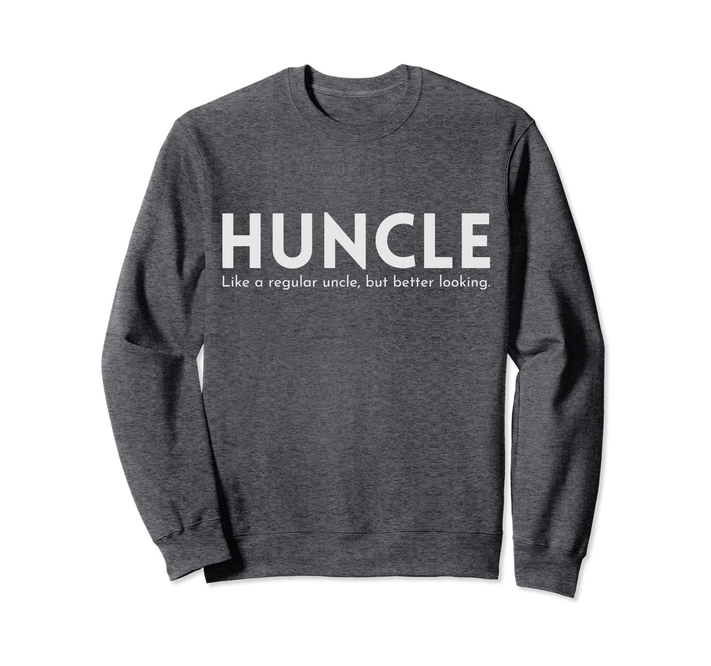 Huncle Funny Uncle Gift Handsome Hunk Sweatshirt - Graphic Print Men Women - T-Shirt, Sweatshirt, Hoodie