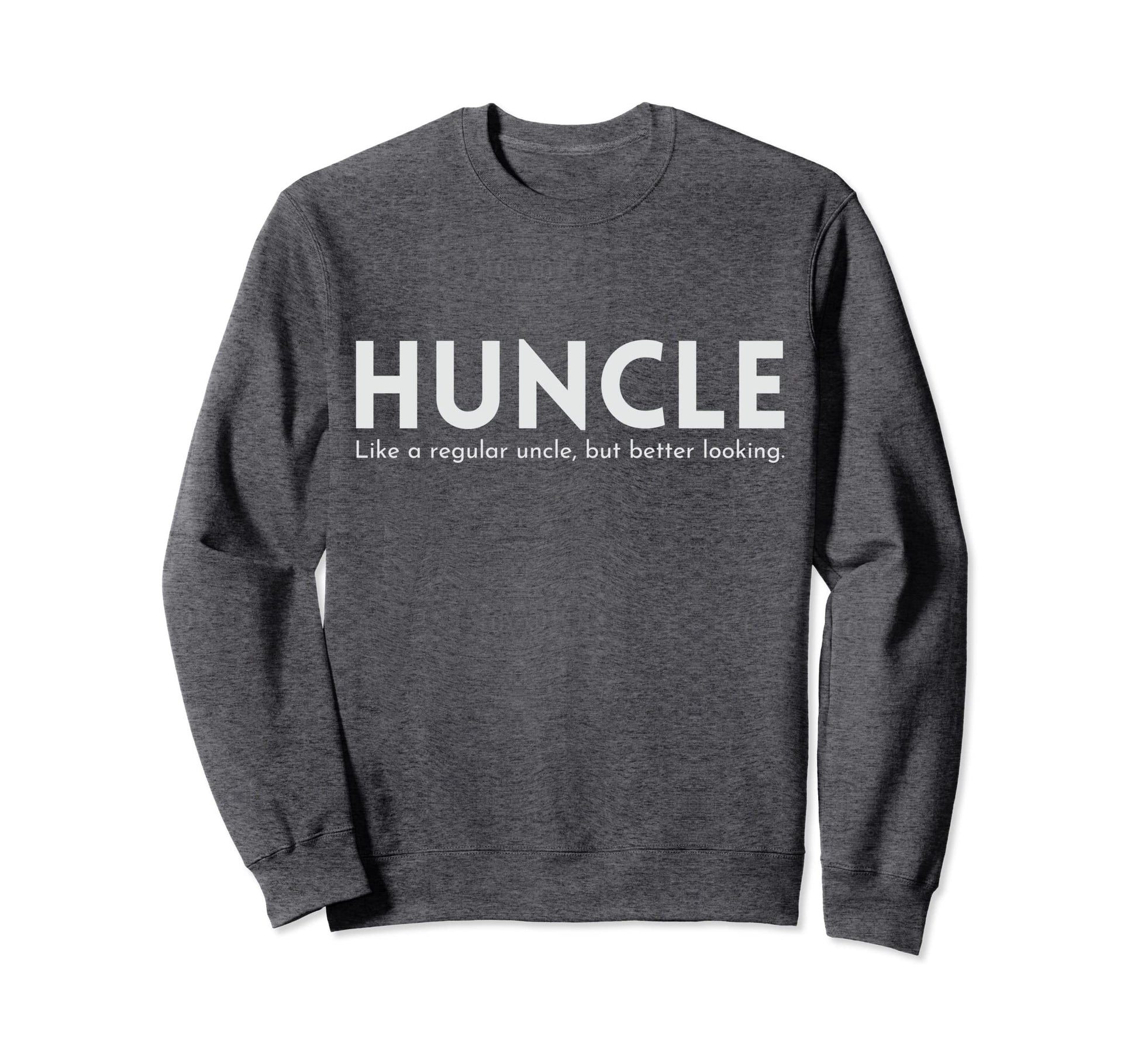 Huncle Funny Uncle Gift Handsome Hunk Sweatshirt - Graphic Print Men Women - T-Shirt, Sweatshirt, Hoodie