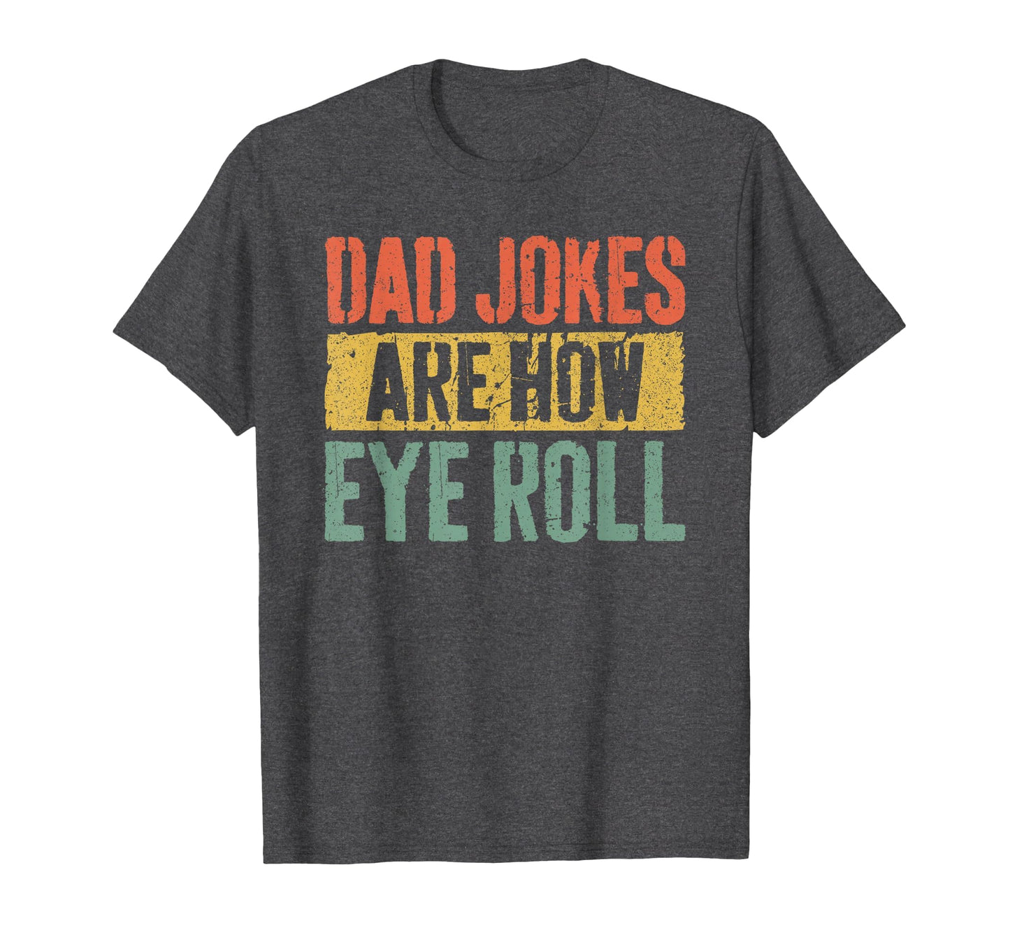 Dad Jokes Are How Eye Roll Funny T-Shirt - Novelty Apparel Men Women - T-Shirt, Sweatshirt, Hoodie