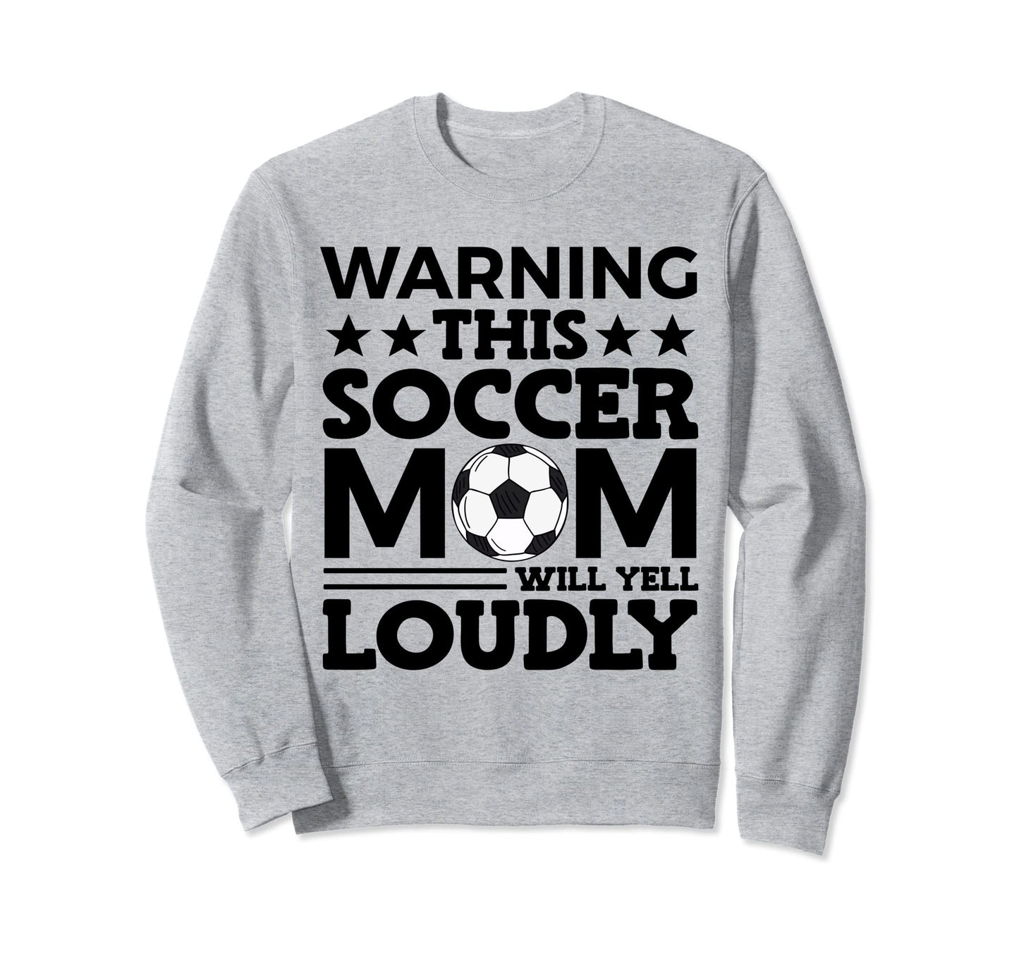 Funny Warning This Soccer Mom Will Yell Sweatshirt - Trendy Graphic Unisex - T-Shirt, Sweatshirt, Hoodie