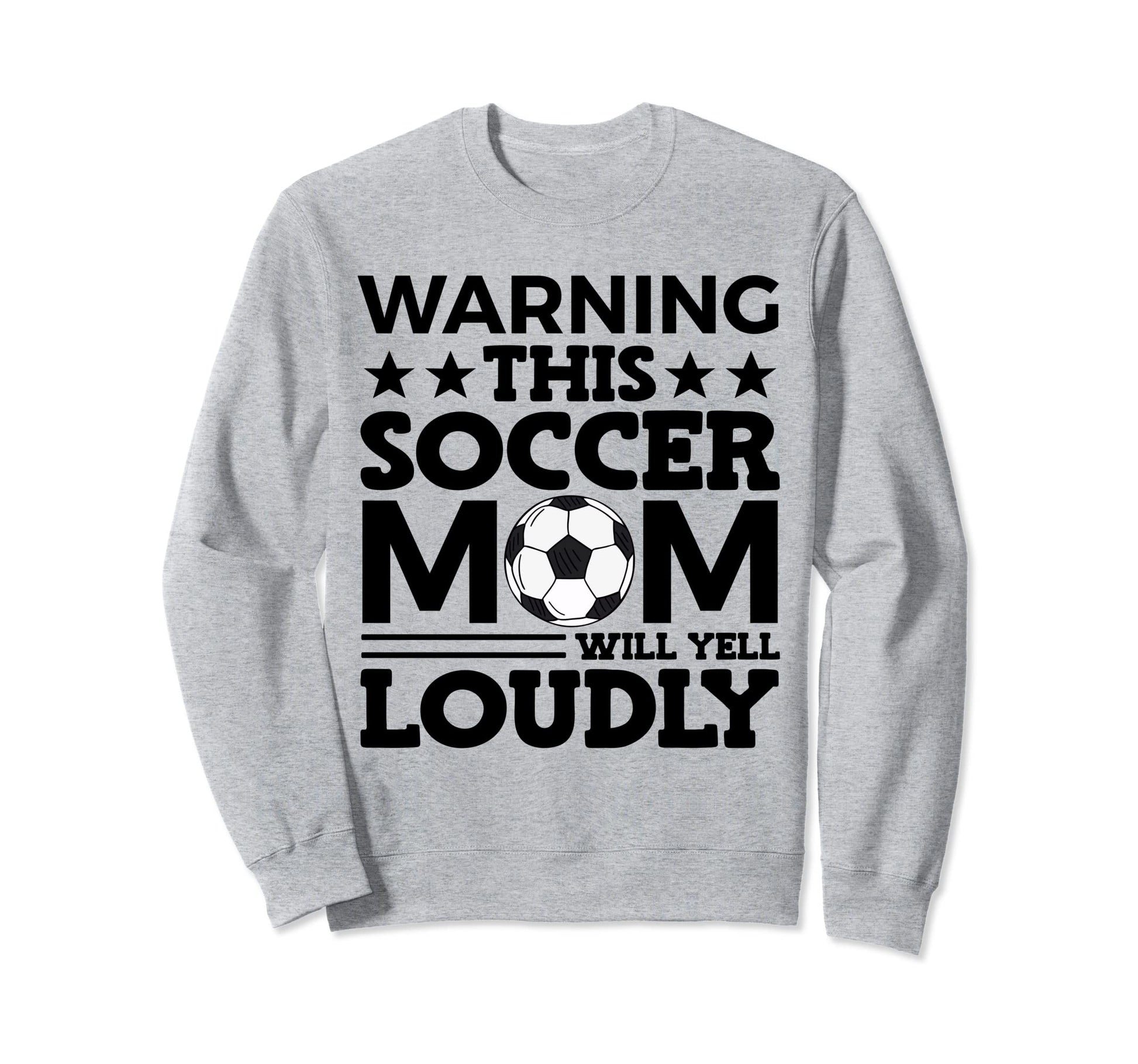 Funny Warning This Soccer Mom Will Yell Sweatshirt - Trendy Graphic Unisex - T-Shirt, Sweatshirt, Hoodie