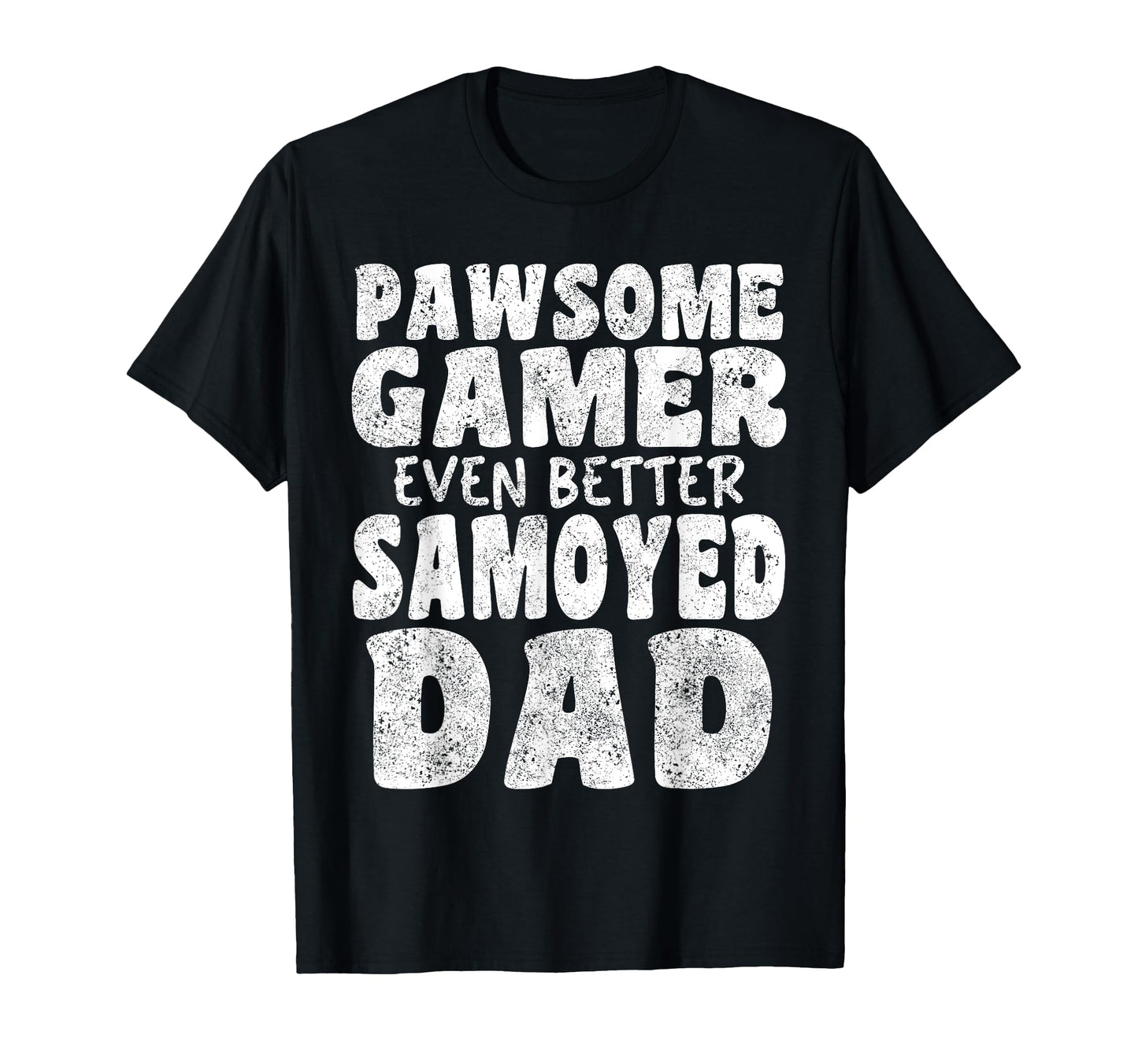 Pawsome Gamer Even Better Samoyed T-Shirt - Casual Everyday Wear Unisex - T-Shirt, Sweatshirt, Hoodie
