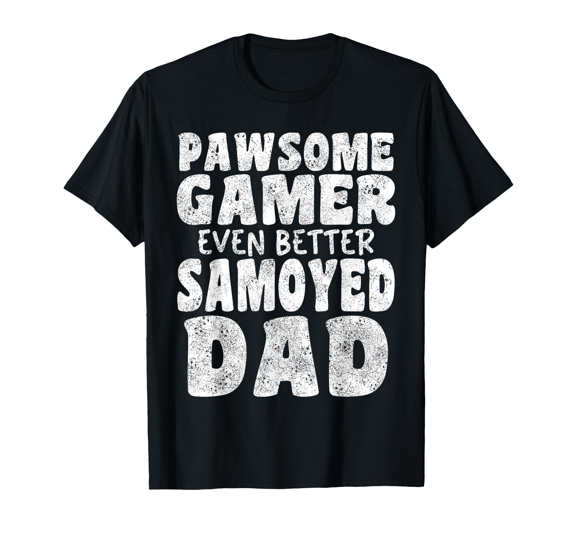 Pawsome Gamer Even Better Samoyed T-Shirt - Casual Everyday Wear Unisex - T-Shirt, Sweatshirt, Hoodie