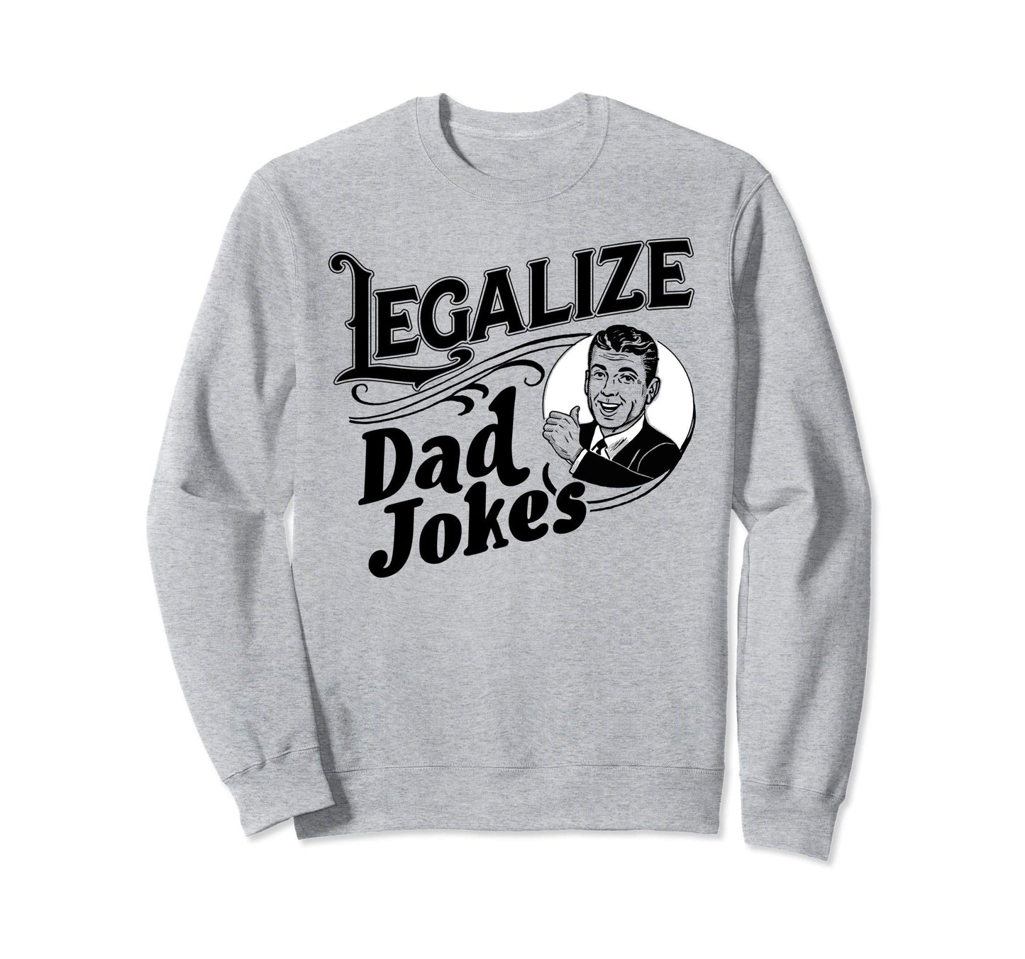 Legalize Dad Jokes Funny Comedy Sweatshirt - Aesthetic Graphic Unisex - T-Shirt, Sweatshirt, Hoodie