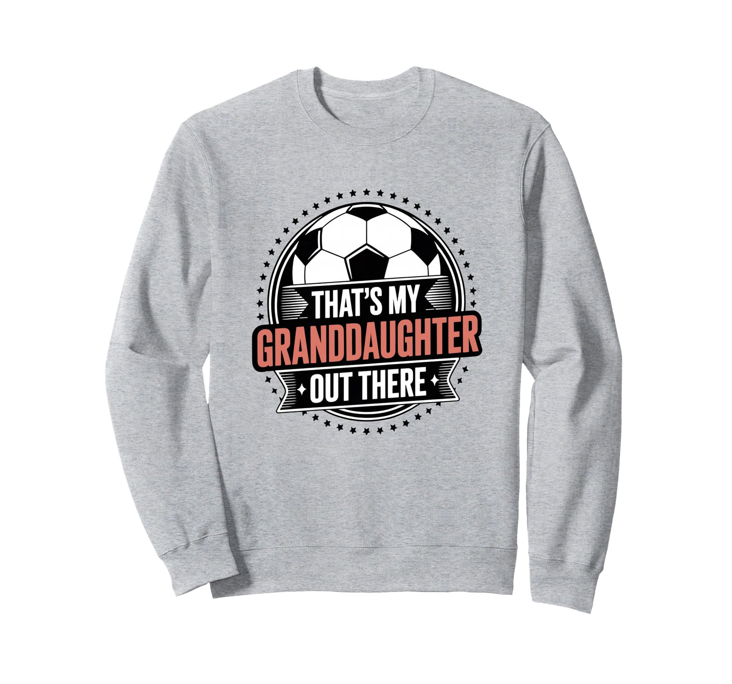 Thats My Granddaughter Out There Sweatshirt - Novelty Apparel Men Women - T-Shirt, Sweatshirt, Hoodie