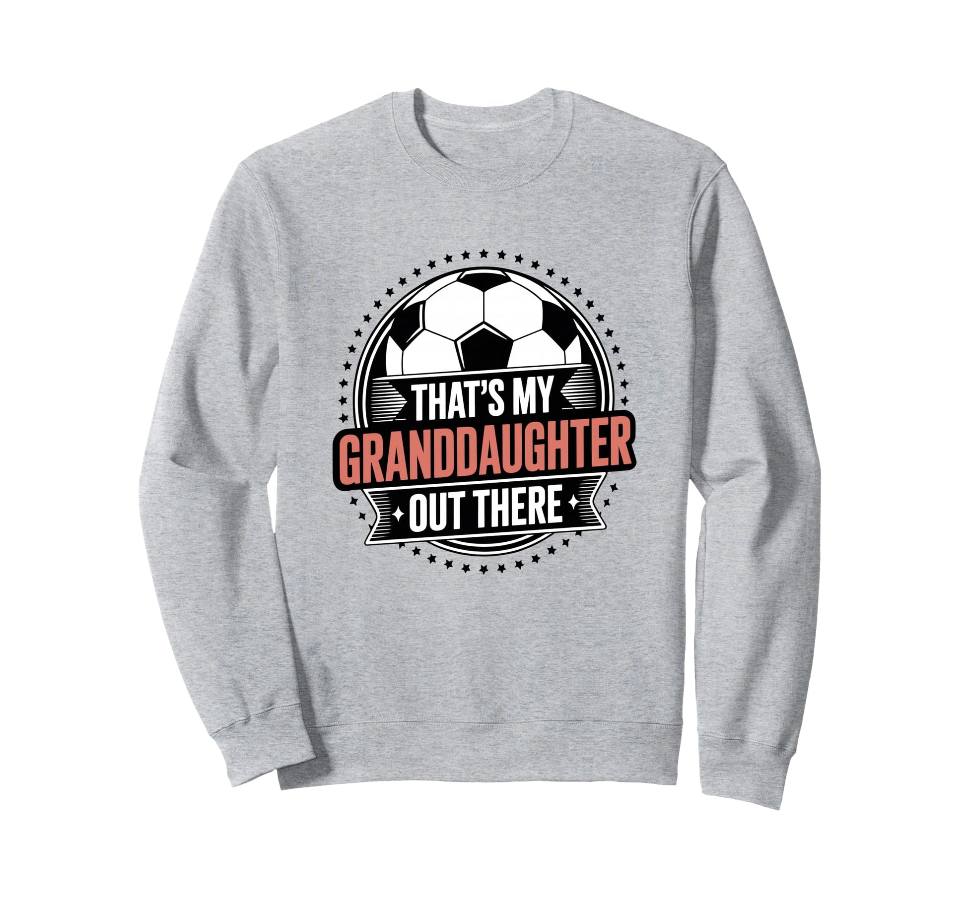 Thats My Granddaughter Out There Sweatshirt - Novelty Apparel Men Women - T-Shirt, Sweatshirt, Hoodie