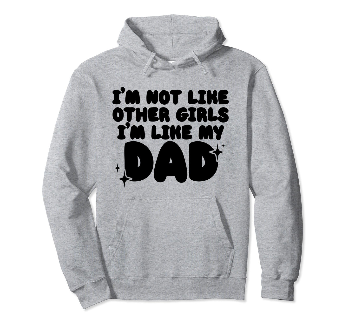 Im Not Like Other Im Like My Dad Hoodie - Fun Novelty Design for Adults - T-Shirt, Sweatshirt, Hoodie