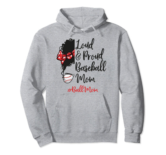 Baseball Mom Life Loud And Proud Hoodie - Casual Everyday Wear Men Women - T-Shirt, Sweatshirt, Hoodie