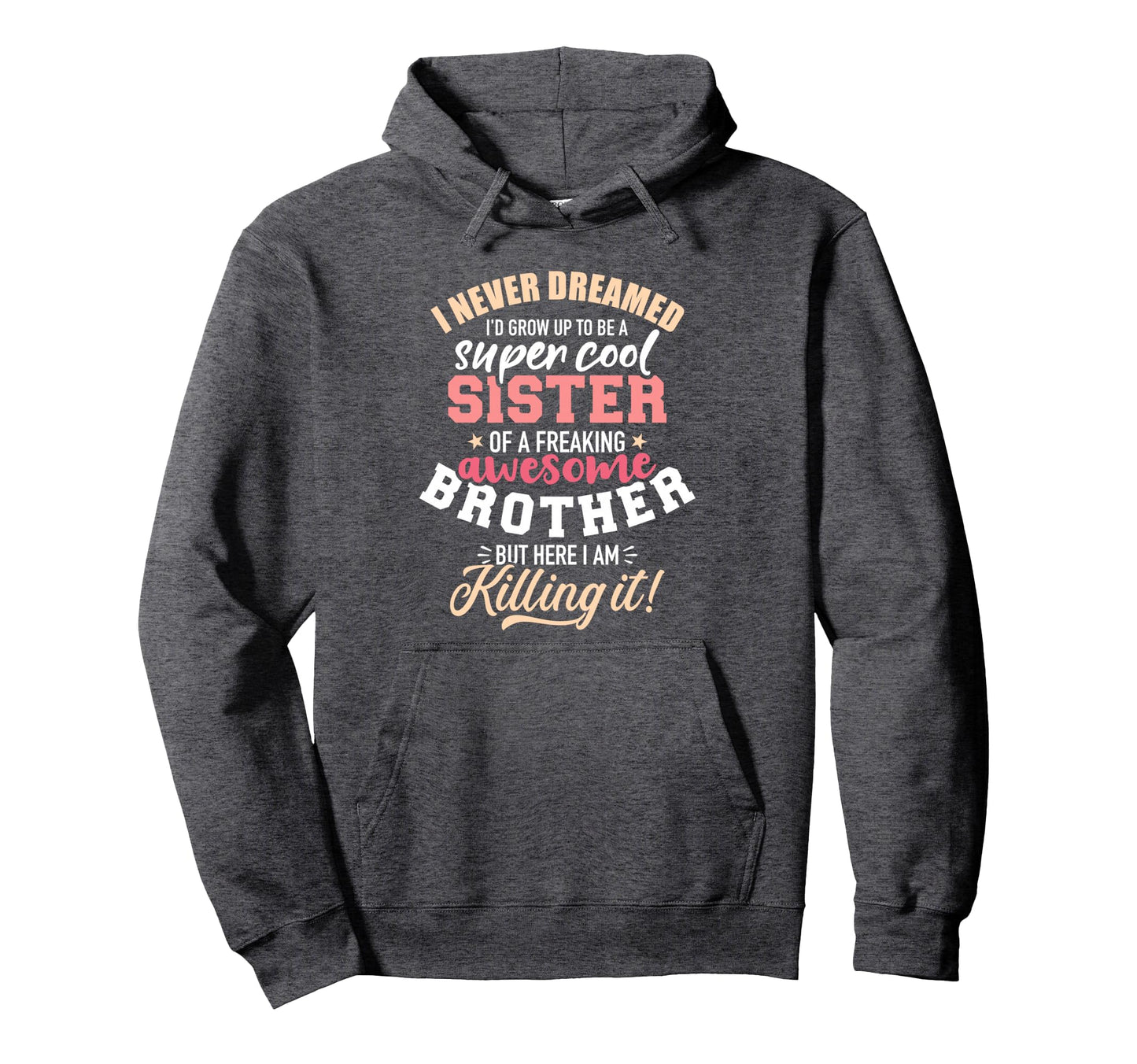 Grow Up Sister Freaking Awesome Hoodie - Streetwear Style for Adults - T-Shirt, Sweatshirt, Hoodie