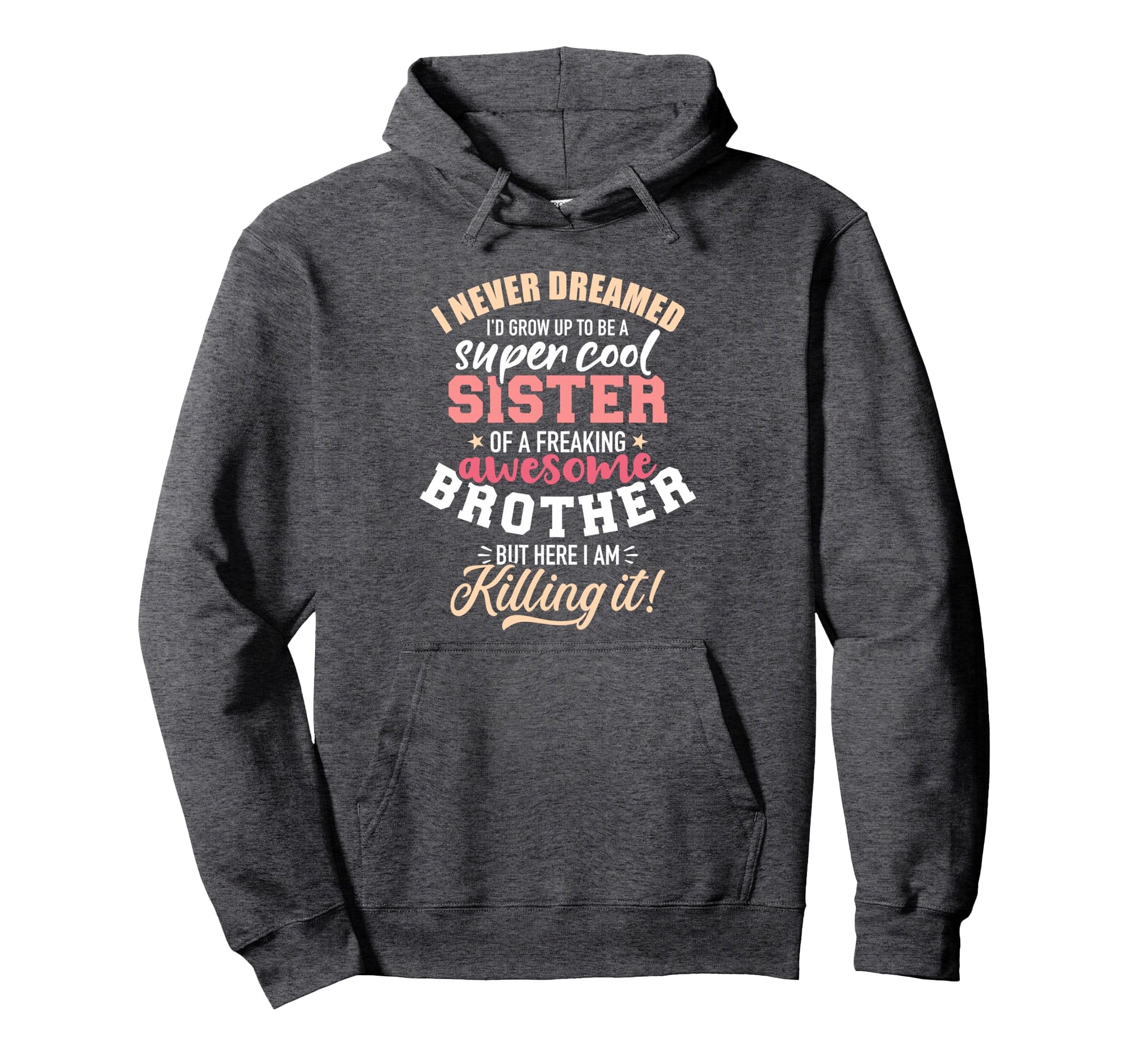 Grow Up Sister Freaking Awesome Brother Hoodie - Graphic Print Unisex - T-Shirt, Sweatshirt, Hoodie