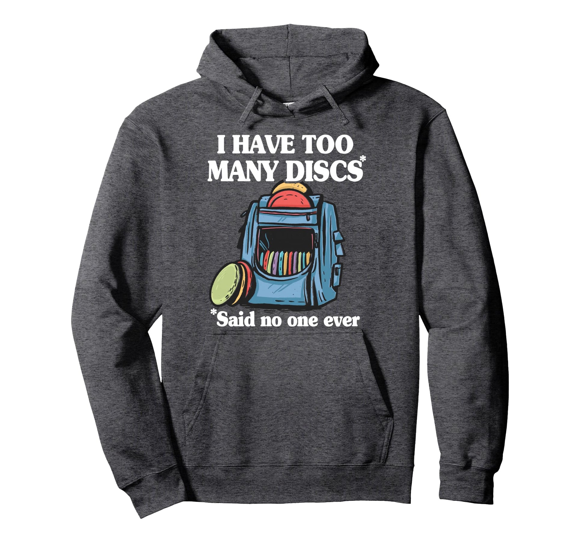 I Have Too Many Discs Disc Golf Hoodie - Fun Novelty Design Men Women - T-Shirt, Sweatshirt, Hoodie