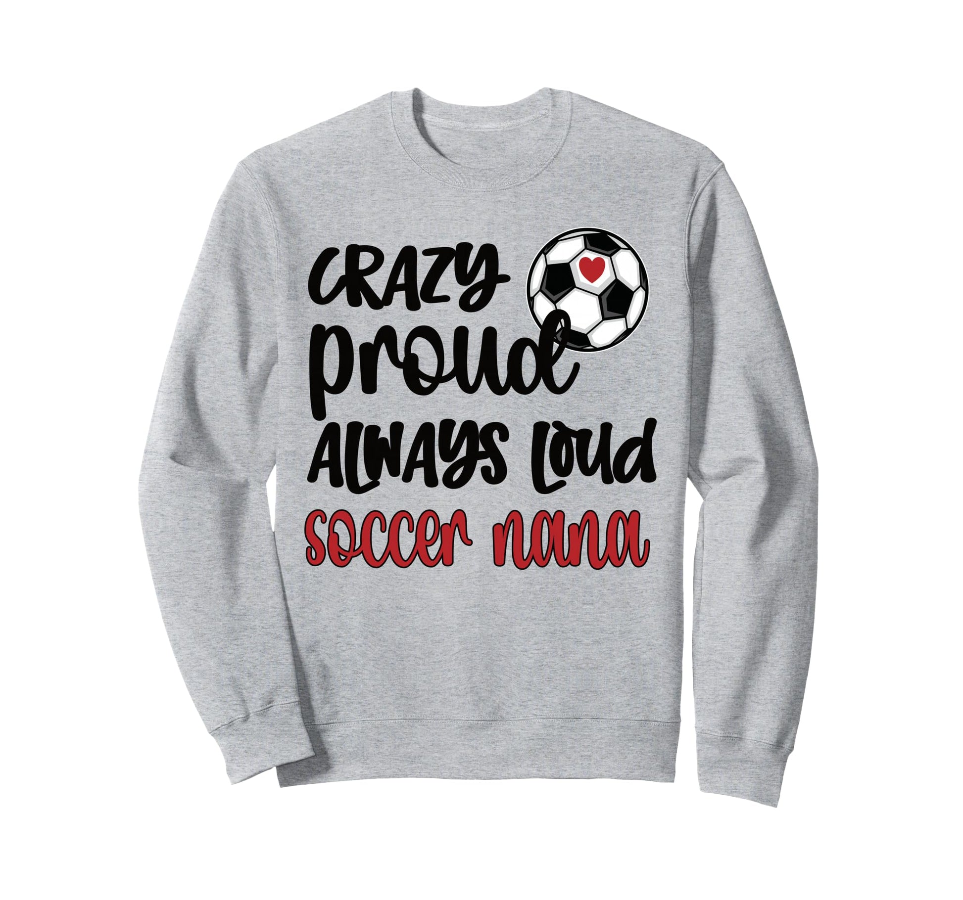 Crazy Proud Loud Soccer Nana Sweatshirt - Streetwear Style for Adults - T-Shirt, Sweatshirt, Hoodie