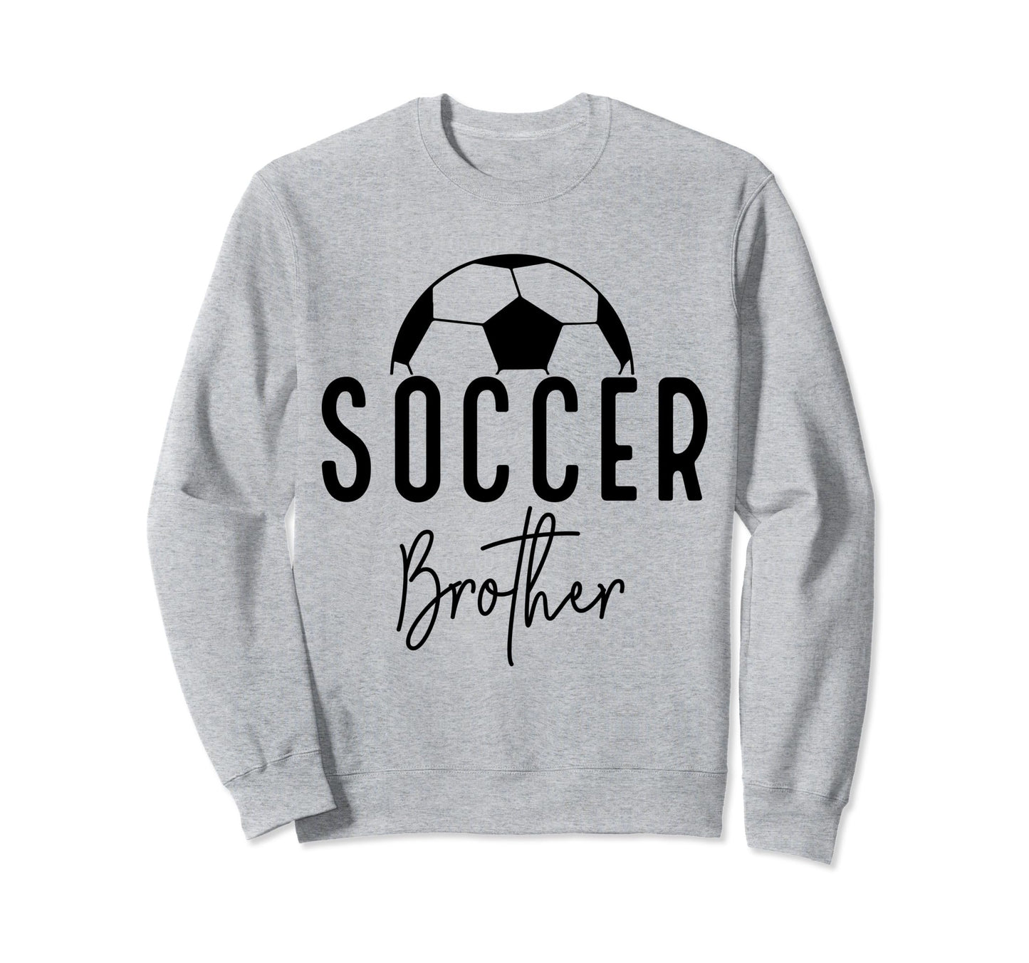 Soccer Brother Player Coach Fan Sweatshirt - Novelty Apparel for Adults - T-Shirt, Sweatshirt, Hoodie