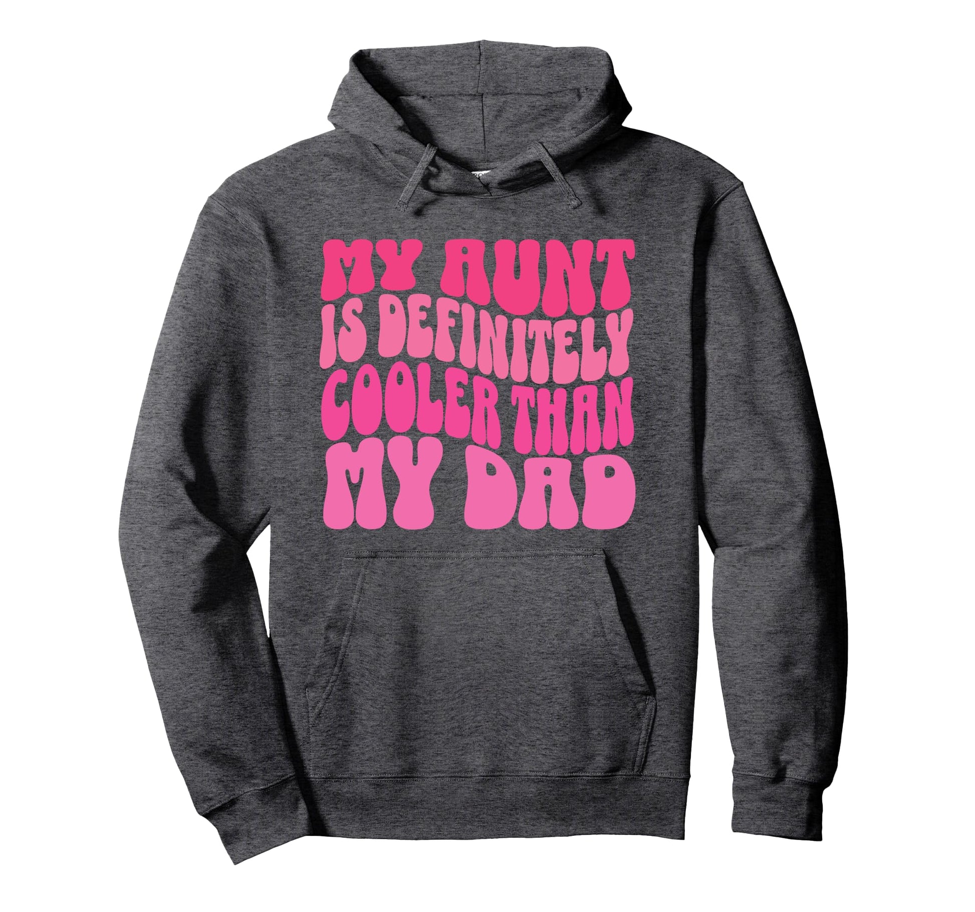 My Aunt Is Definitely Cooler Than My Dad Hoodie - Graphic Print Men Women - T-Shirt, Sweatshirt, Hoodie