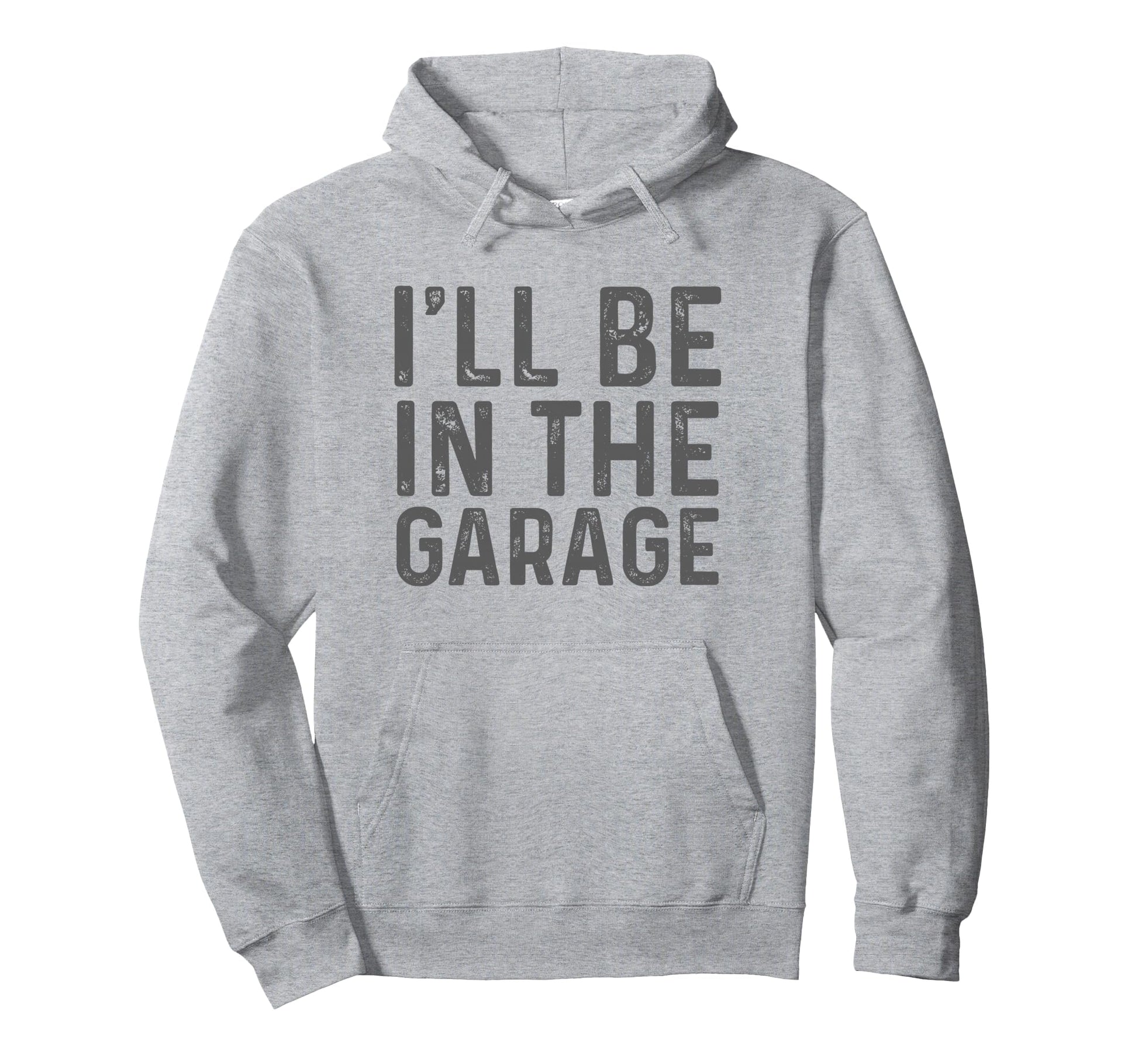 Ill Be Garage Mechanic Dad Joke Hoodie - Streetwear Style Men Women - T-Shirt, Sweatshirt, Hoodie