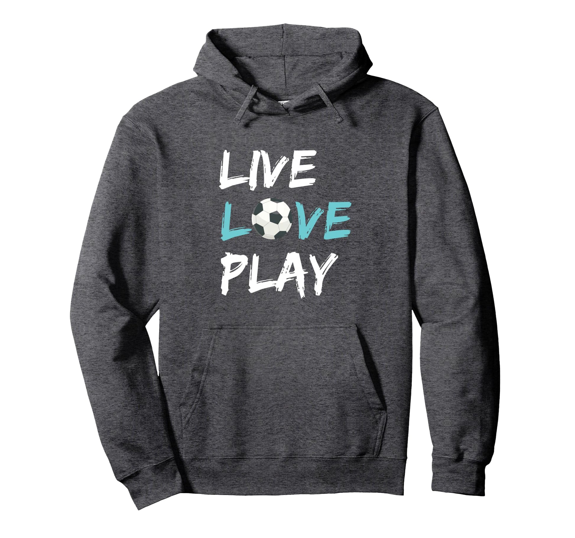 Soccer Live Love Play Hoodie - Casual Everyday Wear Men Women - T-Shirt, Sweatshirt, Hoodie