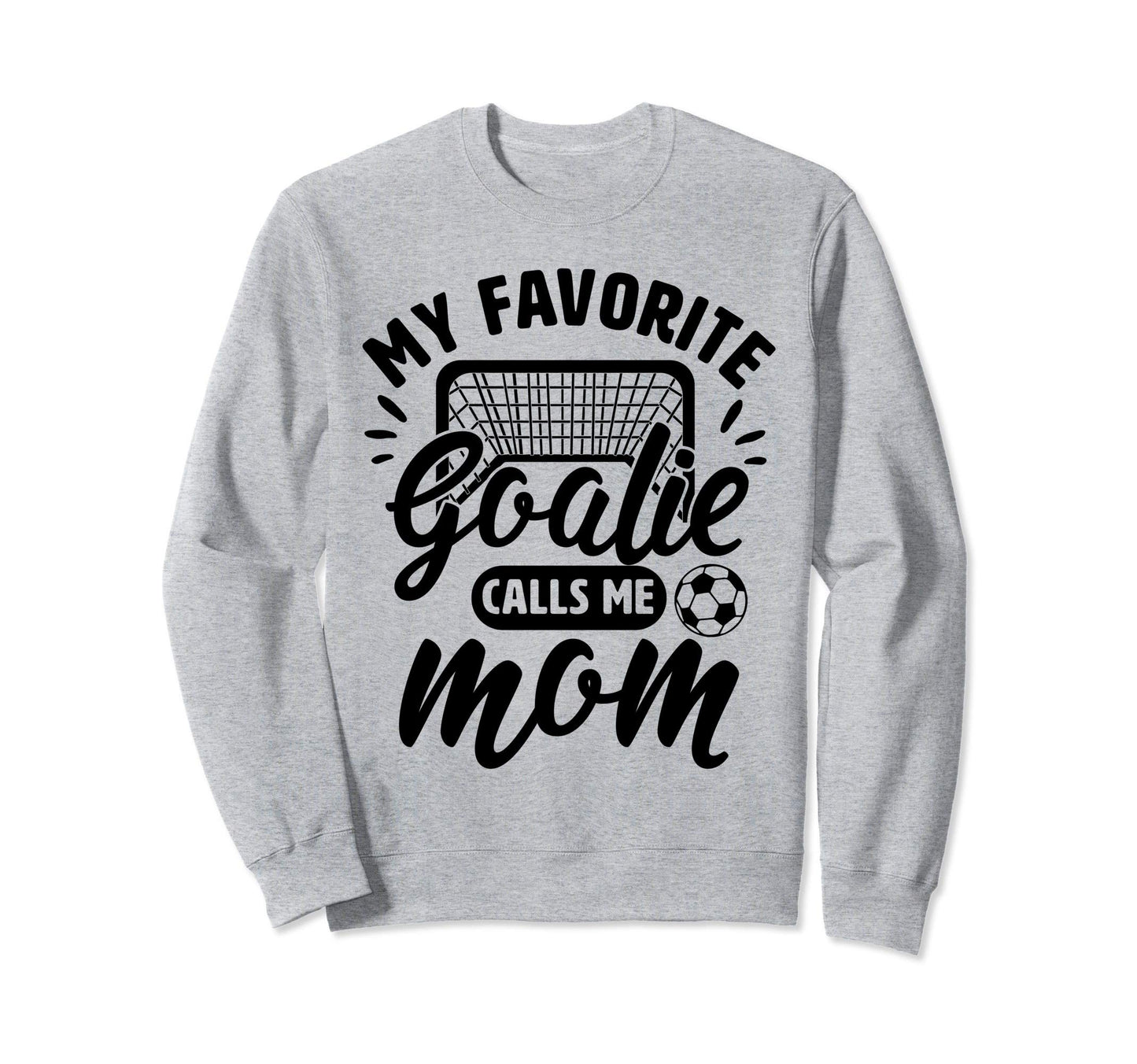 My Favorite Goalie Calls Me Mom Sweatshirt - Graphic Print for Adults - T-Shirt, Sweatshirt, Hoodie