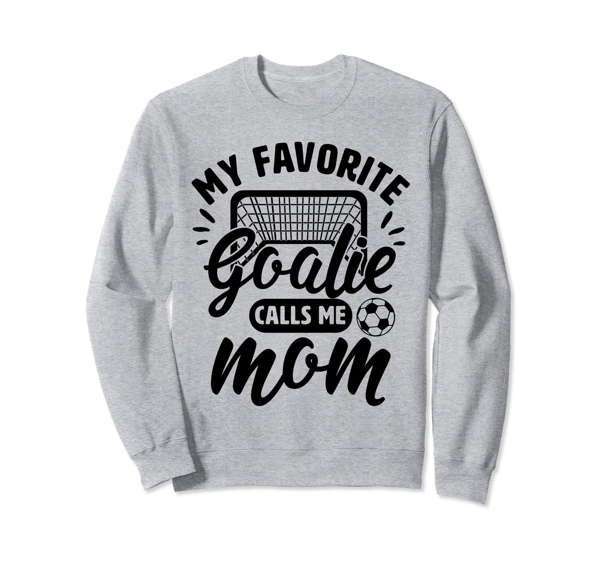 My Favorite Goalie Calls Me Mom Sweatshirt - Graphic Print for Adults - T-Shirt, Sweatshirt, Hoodie