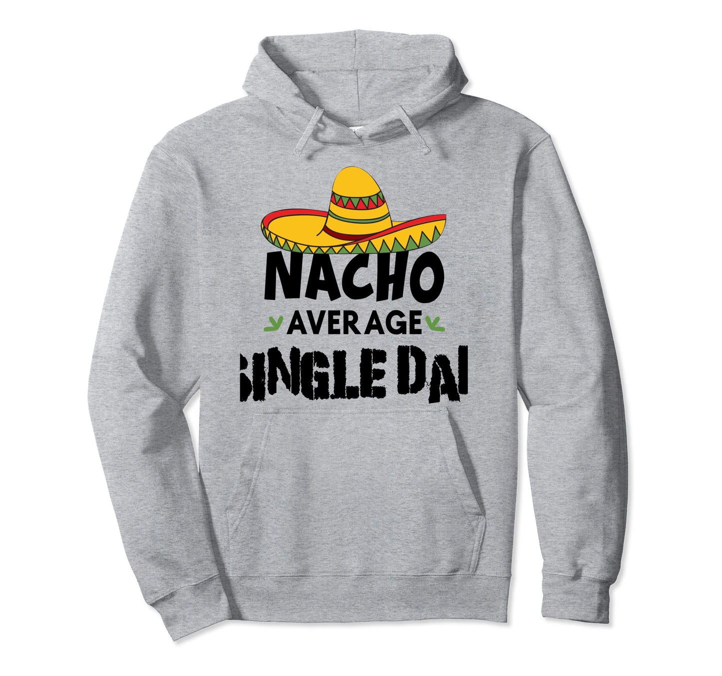 Nacho Average Single Dad Cinco De Mayo Hoodie - Minimalist Print Unisex - T-Shirt, Sweatshirt, Hoodie