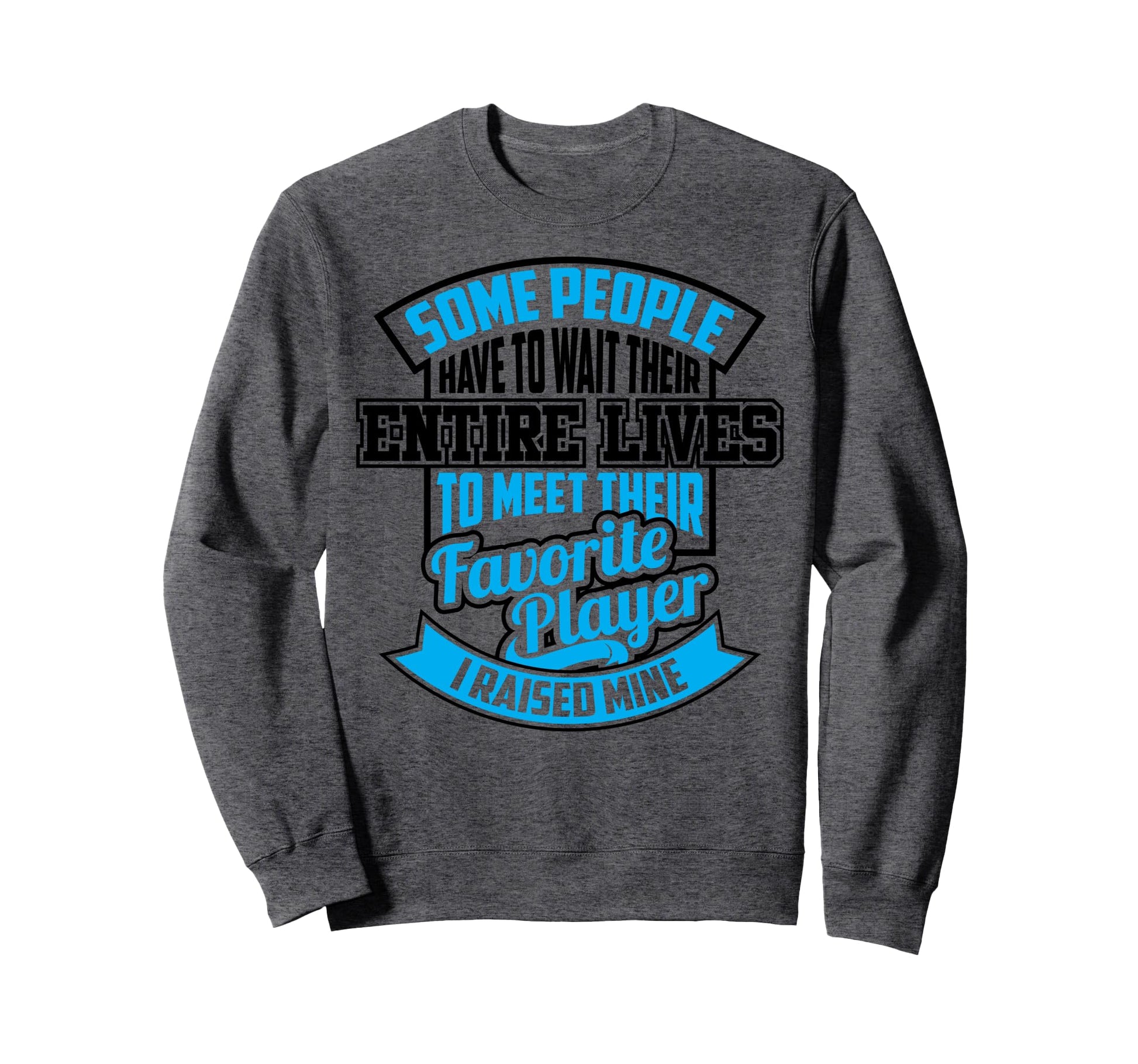 Funny I Raised My Favorite Soccer Payer Sweatshirt - Unique Graphic Unisex - T-Shirt, Sweatshirt, Hoodie