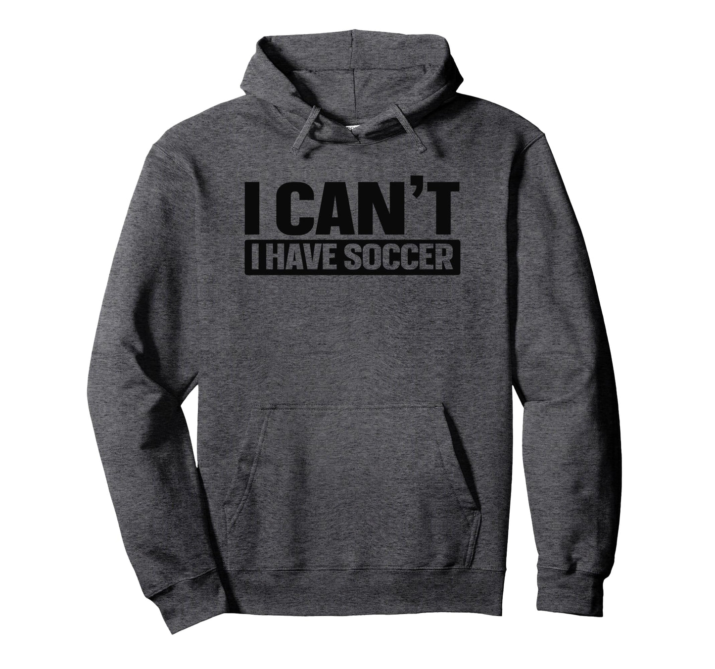 I Cant I Have Soccer Hoodie - Trendy Graphic for Adults - T-Shirt, Sweatshirt, Hoodie