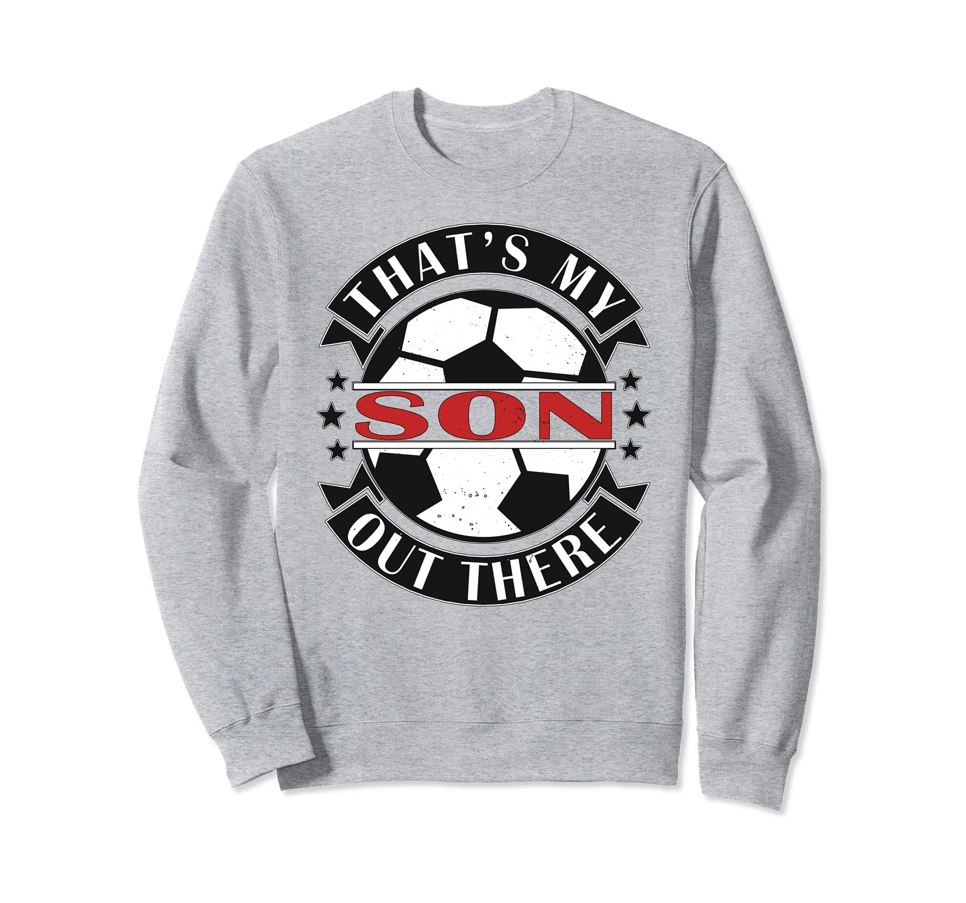 Thats My Son Out There Soccer Sweatshirt - Casual Everyday Wear Men Women - T-Shirt, Sweatshirt, Hoodie