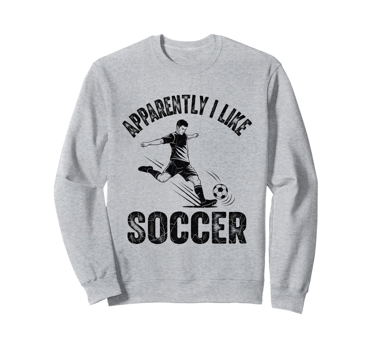 Apparently I Like Soccer Season Sweatshirt - Fun Novelty Design for Adults - T-Shirt, Sweatshirt, Hoodie