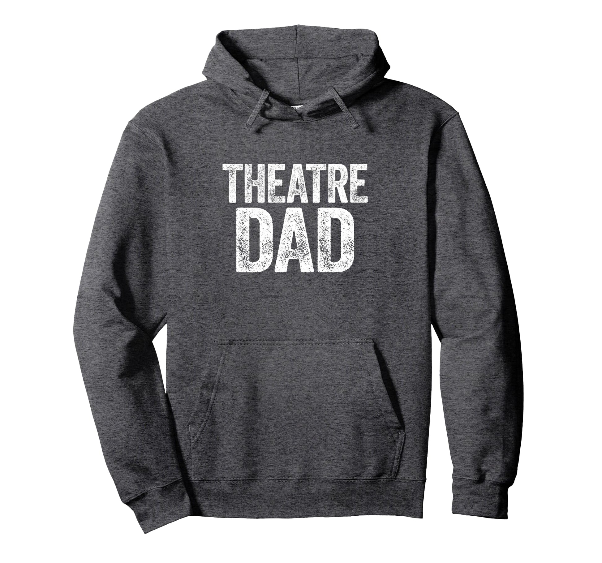 Theatre Dad Thespian Actor Fathers Hoodie - Fun Novelty Design Men Women - T-Shirt, Sweatshirt, Hoodie
