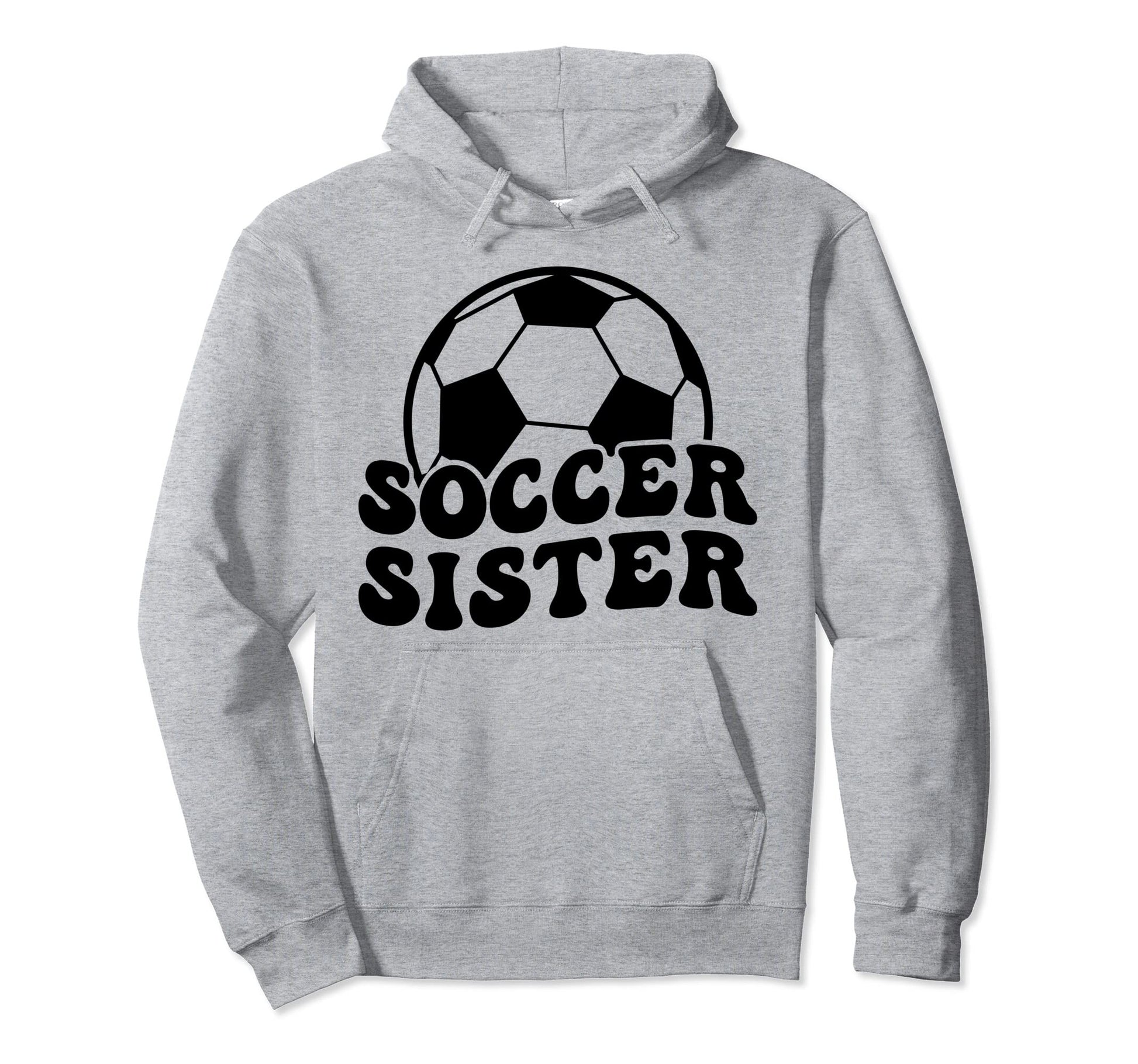 Soccer Sister Soccer Player Sister Hoodie - Novelty Apparel Men Women - T-Shirt, Sweatshirt, Hoodie