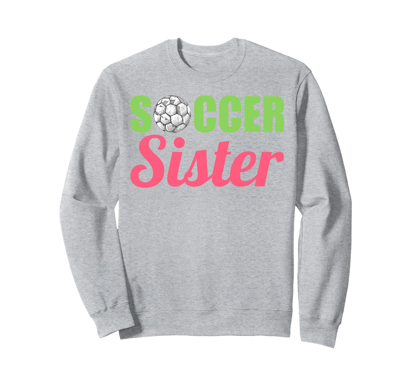 Soccer Sister Soccer Family Sports Sweatshirt - Streetwear Style Unisex - T-Shirt, Sweatshirt, Hoodie