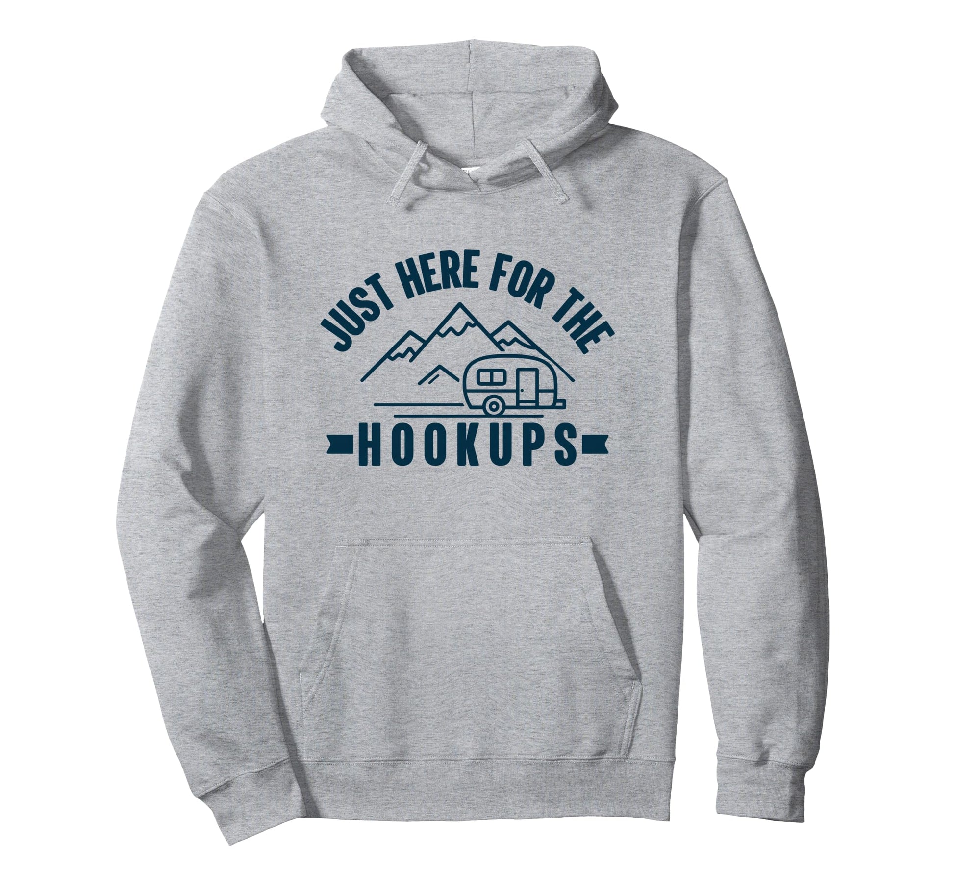 Im Just Here Hookups Funny Rv Camping Hoodie - Trendy Graphic for Adults - T-Shirt, Sweatshirt, Hoodie