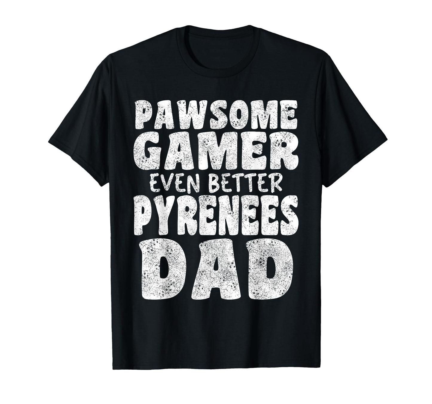 Pawsome Gamer Even Better Pyrenees Dad T-Shirt - Novelty Apparel Men Women - T-Shirt, Sweatshirt, Hoodie