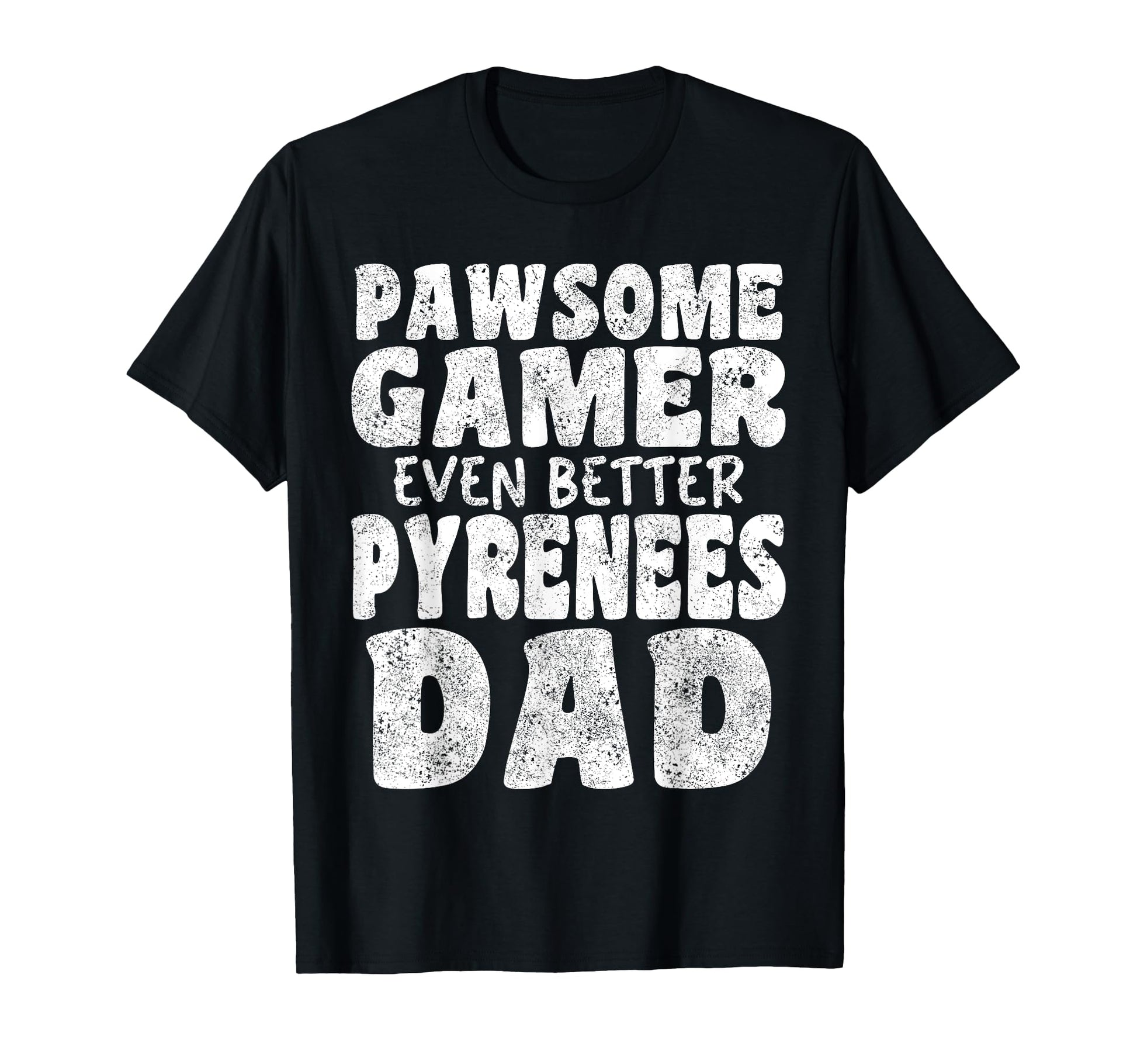 Pawsome Gamer Even Better Pyrenees Dad T-Shirt - Novelty Apparel Men Women - T-Shirt, Sweatshirt, Hoodie