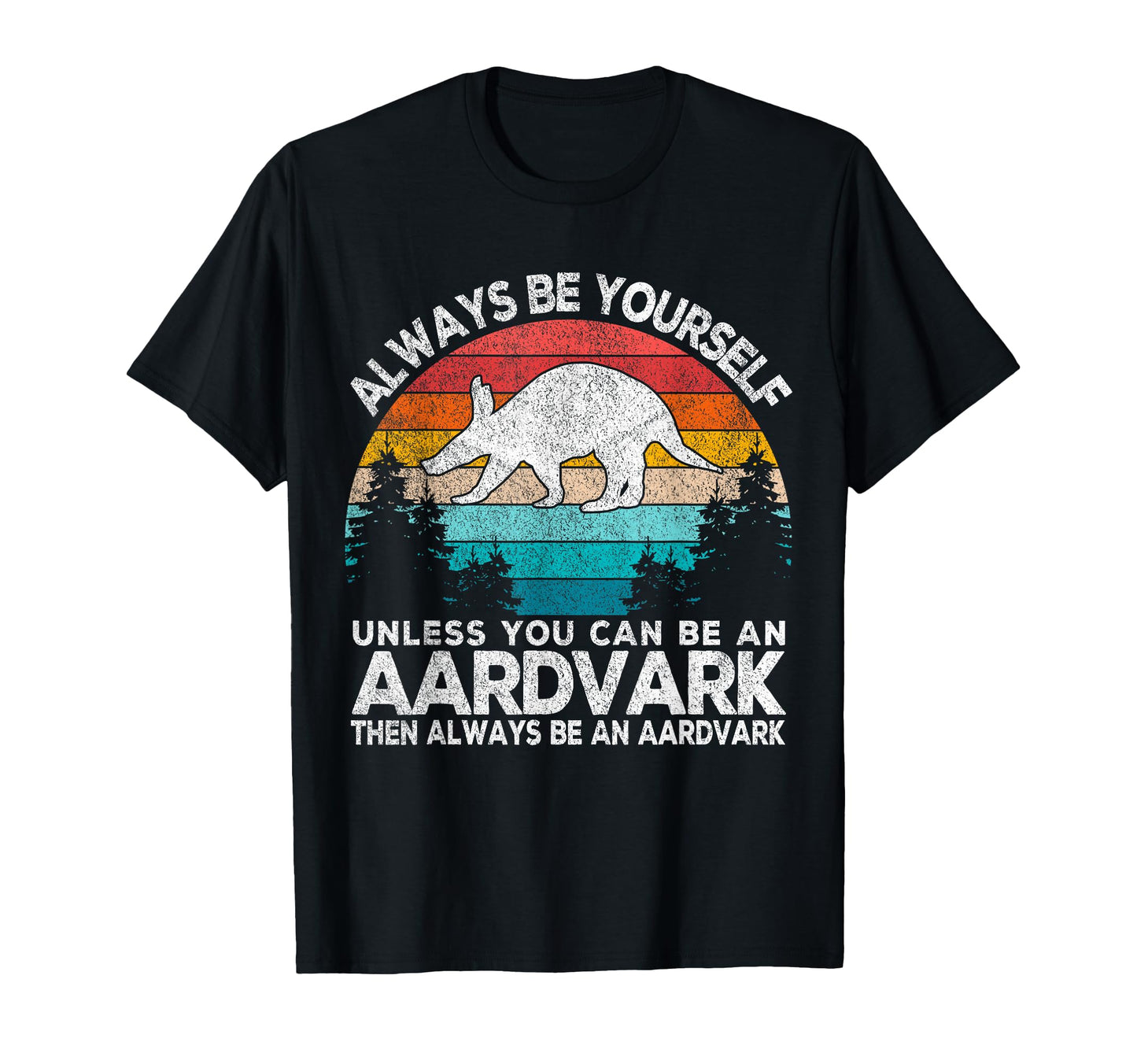 Always Be Aardvark Aardvark Funny T-Shirt - Graphic Print for Adults - T-Shirt, Sweatshirt, Hoodie