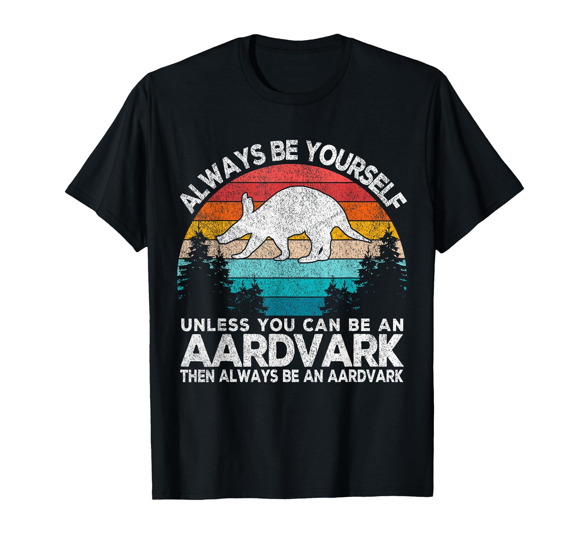 Always Be Aardvark Aardvark Funny T-Shirt - Graphic Print for Adults - T-Shirt, Sweatshirt, Hoodie