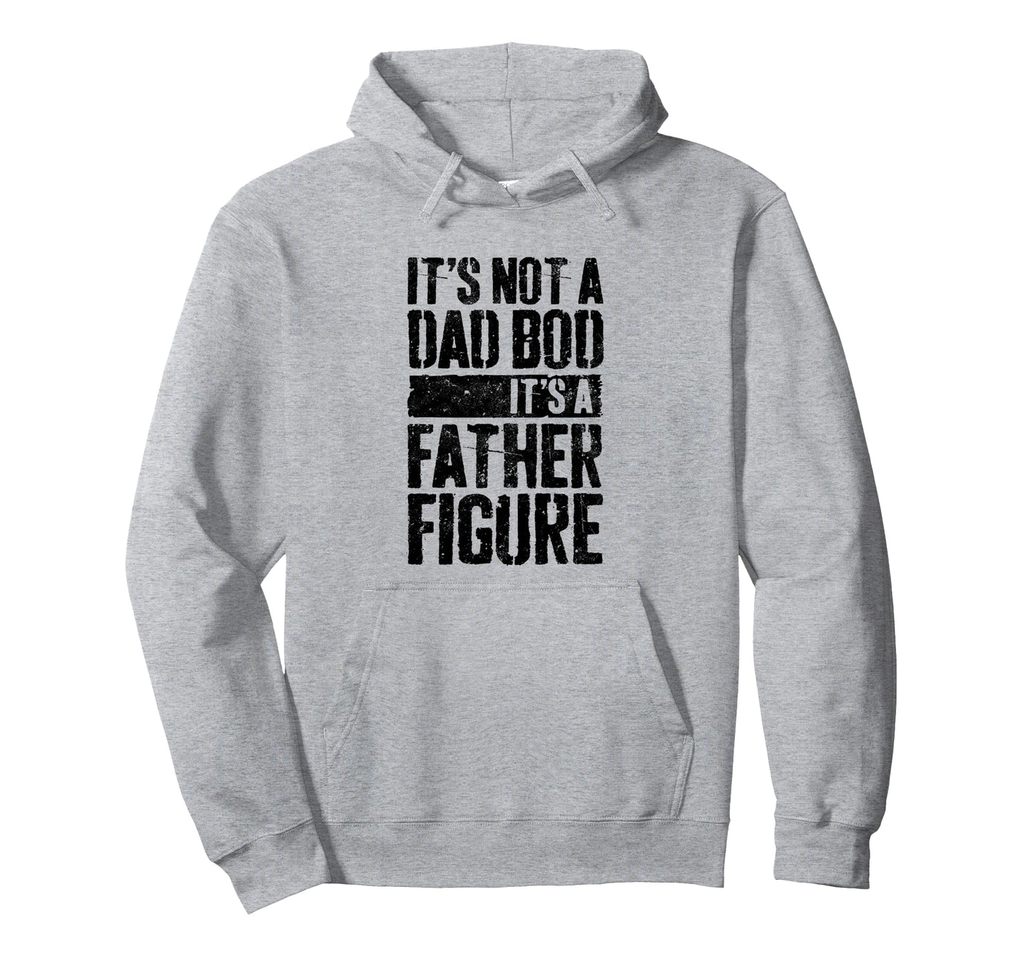 Its Not Dad Bod Its Father Figure Fathers Hoodie - Novelty Apparel Unisex - T-Shirt, Sweatshirt, Hoodie