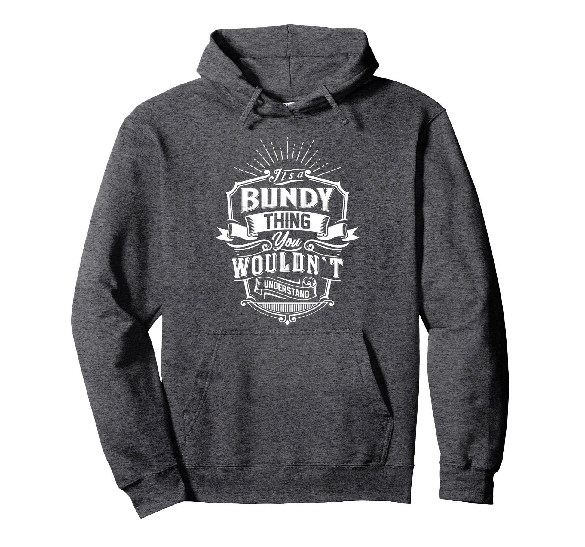 Its Bundy Thing You Wouldnt Understand Hoodie - Unique Graphic Men Women - T-Shirt, Sweatshirt, Hoodie