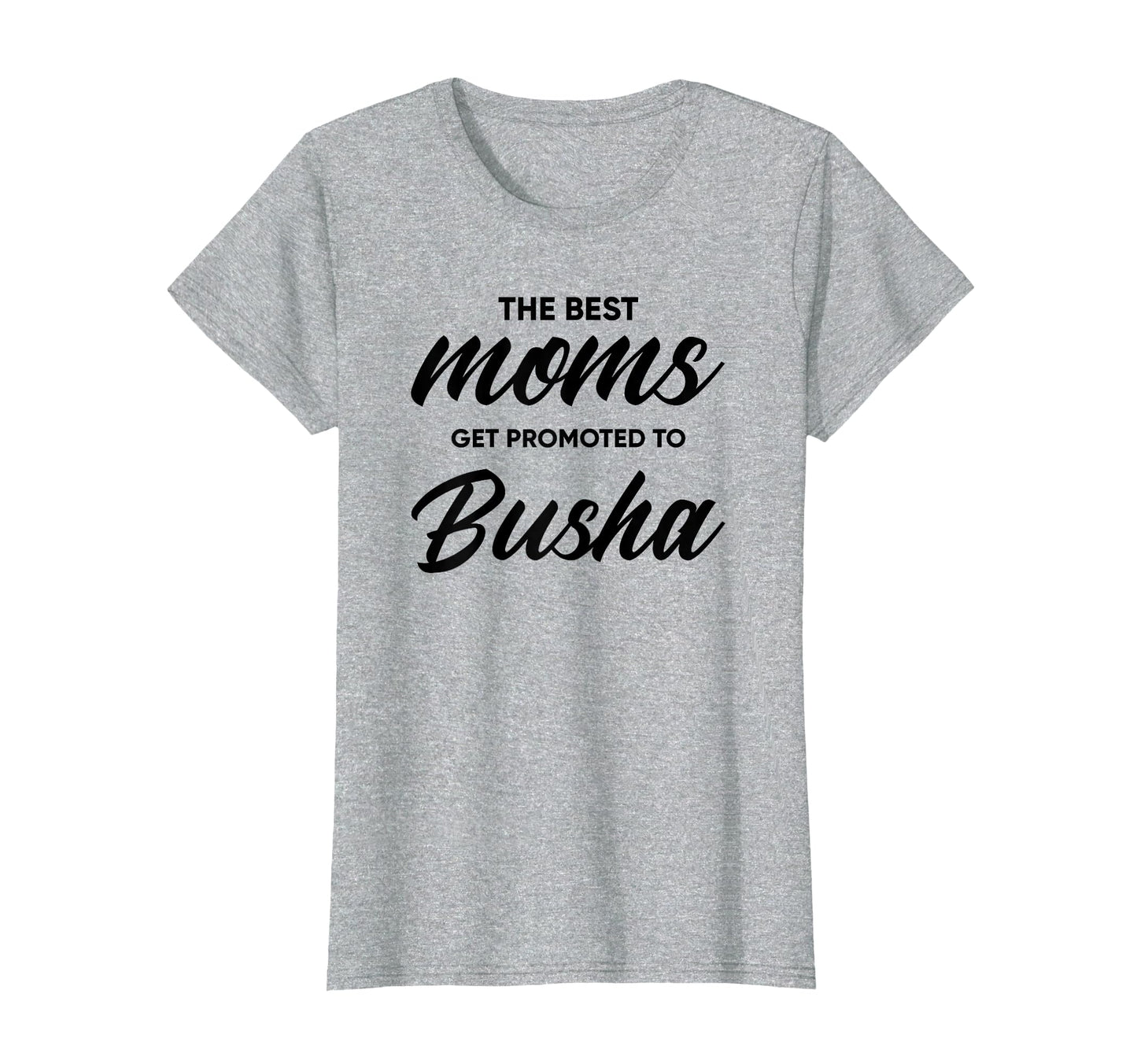 Busha Gift Best Moms Get Promoted To T-Shirt - Custom Art Print for Adults - T-Shirt, Sweatshirt, Hoodie