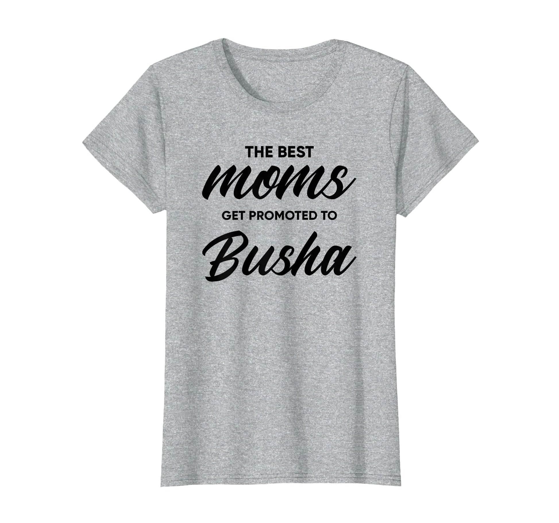 Busha Gift Best Moms Get Promoted To T-Shirt - Custom Art Print for Adults - T-Shirt, Sweatshirt, Hoodie