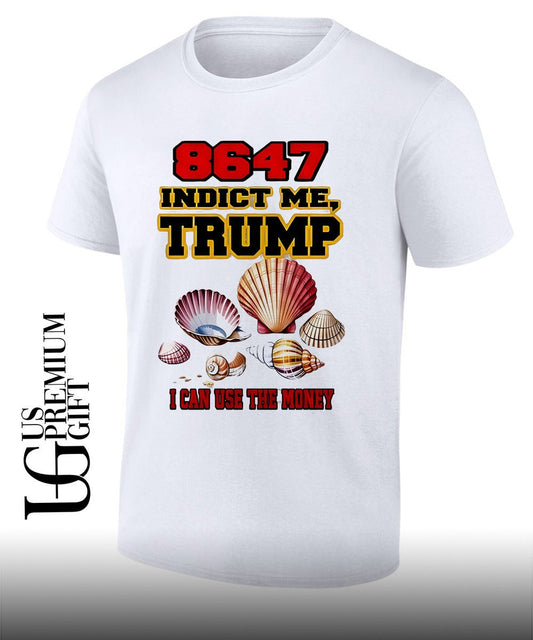 8647 indict me Trump I can use the money shirt Unisex T-shirt, Sweatshirt, Hoodie, Long Sleeve Tee - T-Shirt, Sweatshirt, Hoodie