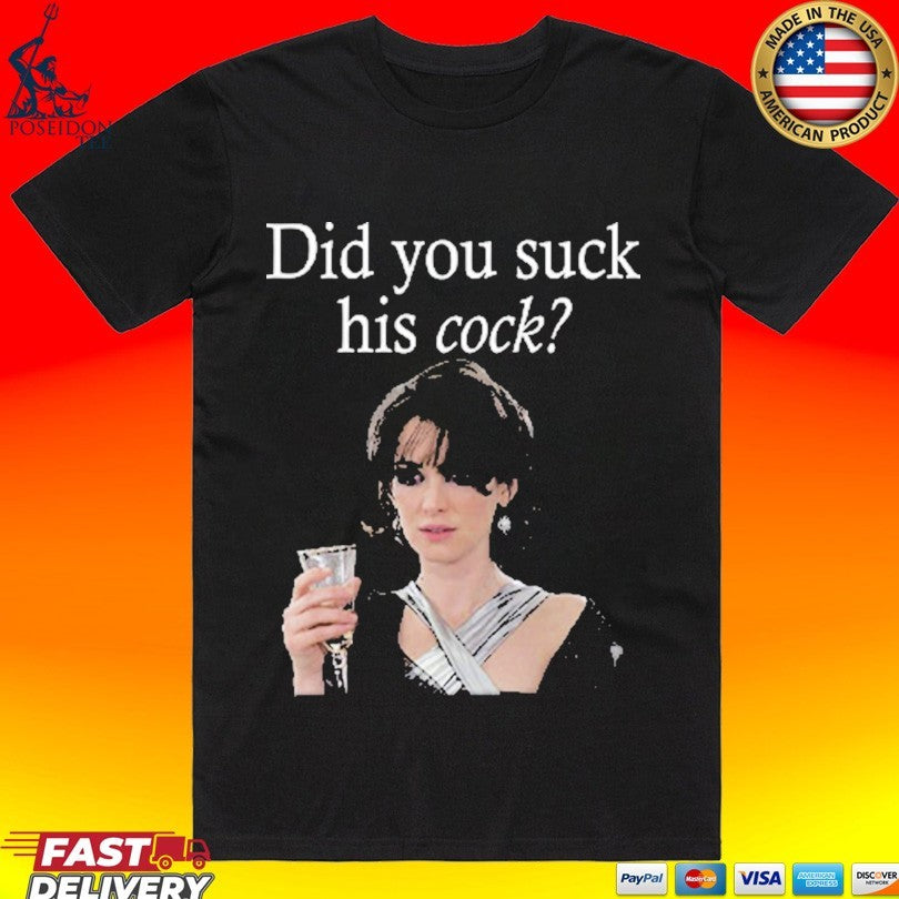 Did You Suck His Cock Beth Macintyre T-shirt Unisex T-shirt, Sweatshirt, Hoodie, Long Sleeve Tee - T-Shirt, Sweatshirt, Hoodie