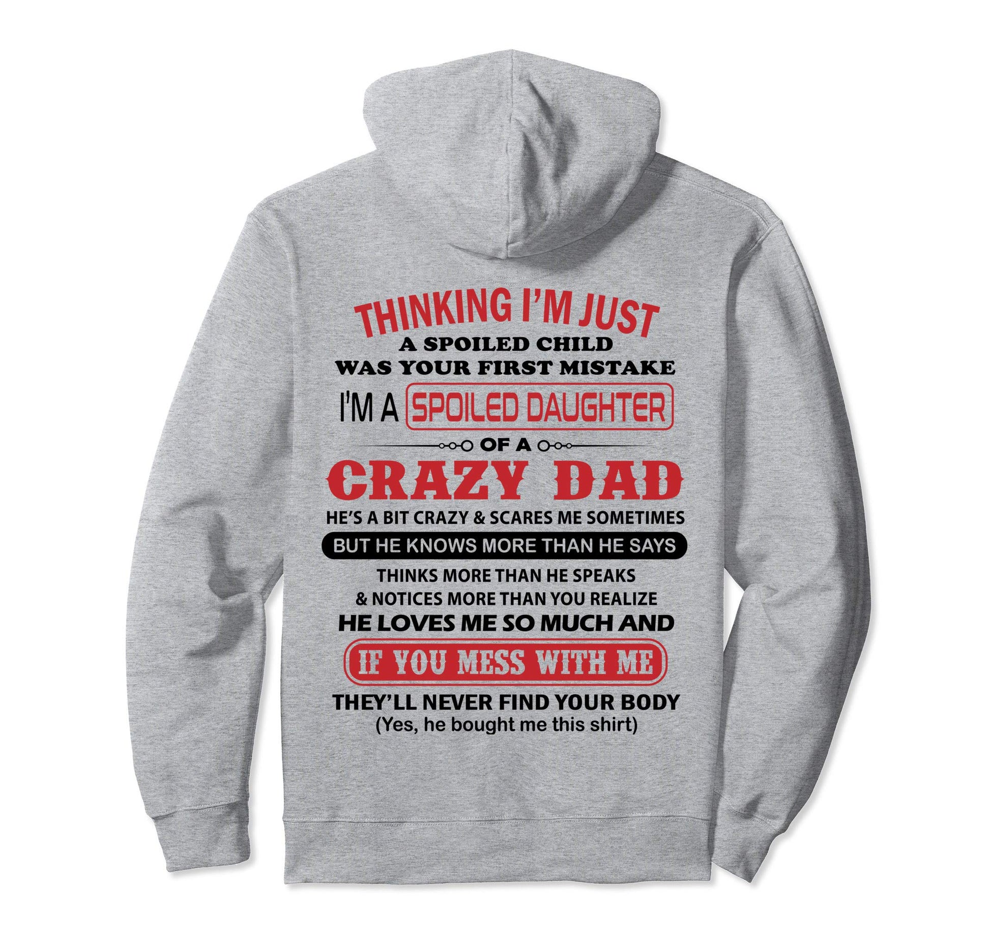 Im Spoiled Daughter Crazy Dad Father Hoodie - Fun Novelty Design Unisex - T-Shirt, Sweatshirt, Hoodie