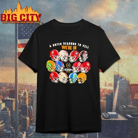 A Dozen Reasons To Yell Were In 2025 College Football Playoff Helmet shirt Unisex T-shirt, Sweatshirt, Hoodie, Long Sleeve Tee - T-Shirt, Sweatshirt, Hoodie
